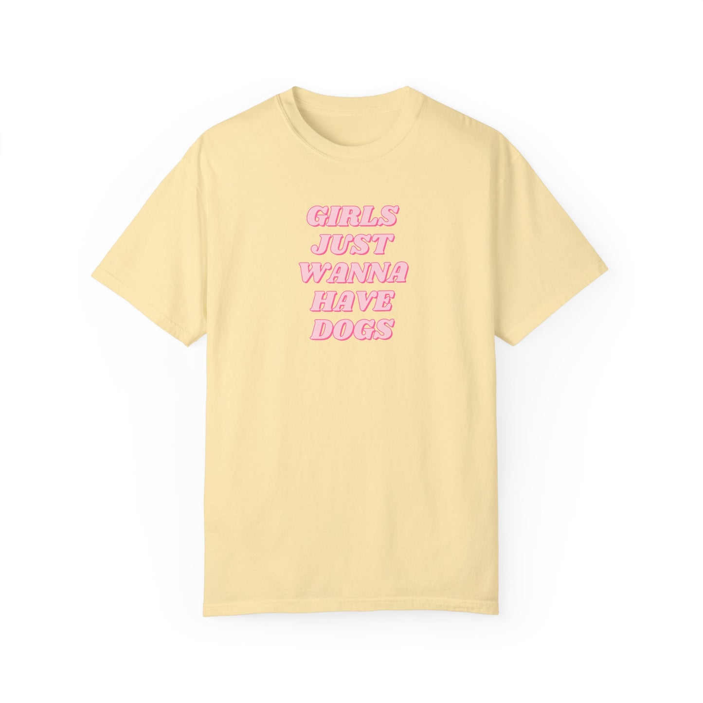 Girls Just Wanna Have Dogs Comfort Colors Tee