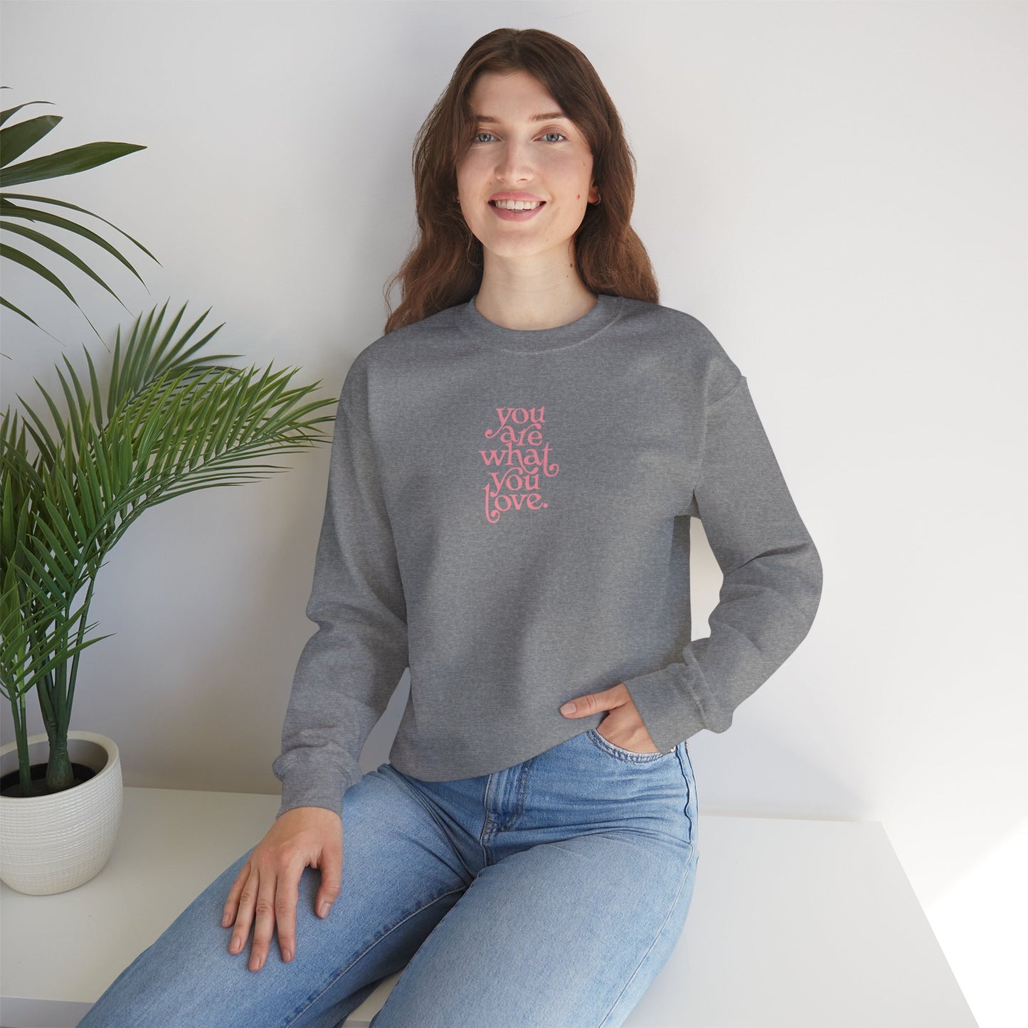 You Are What You Love Crewneck Sweatshirt
