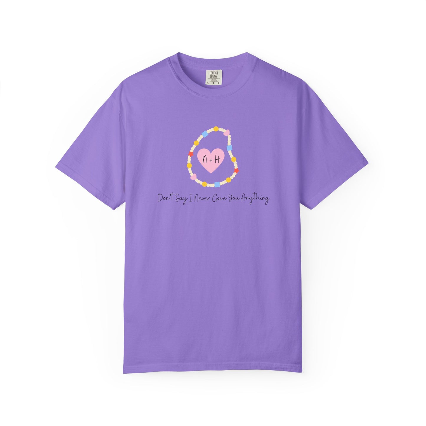 Don't Say I Never Gave You Anything Comfort Colors Tee