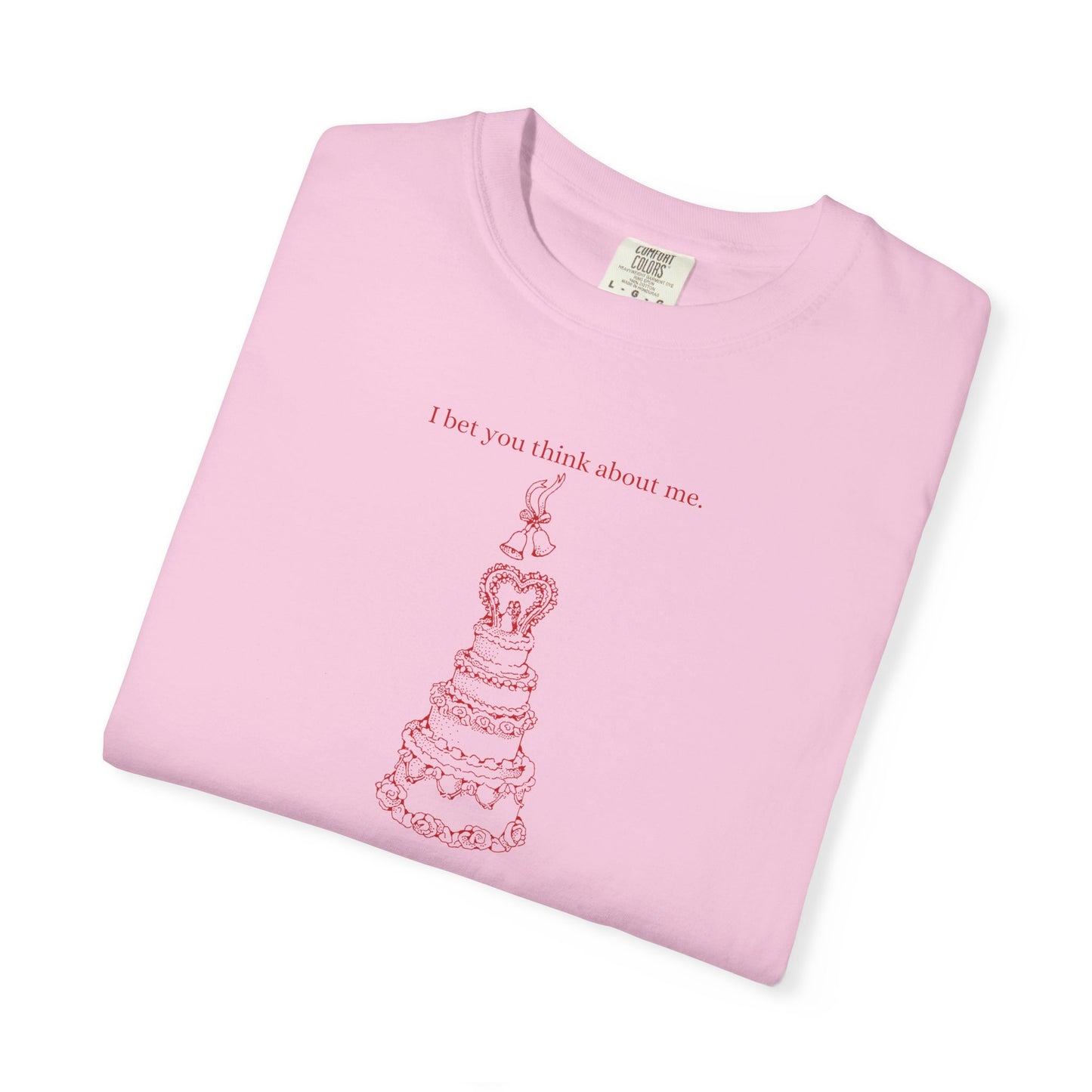 I Bet You Think About Me Comfort Colors Tee