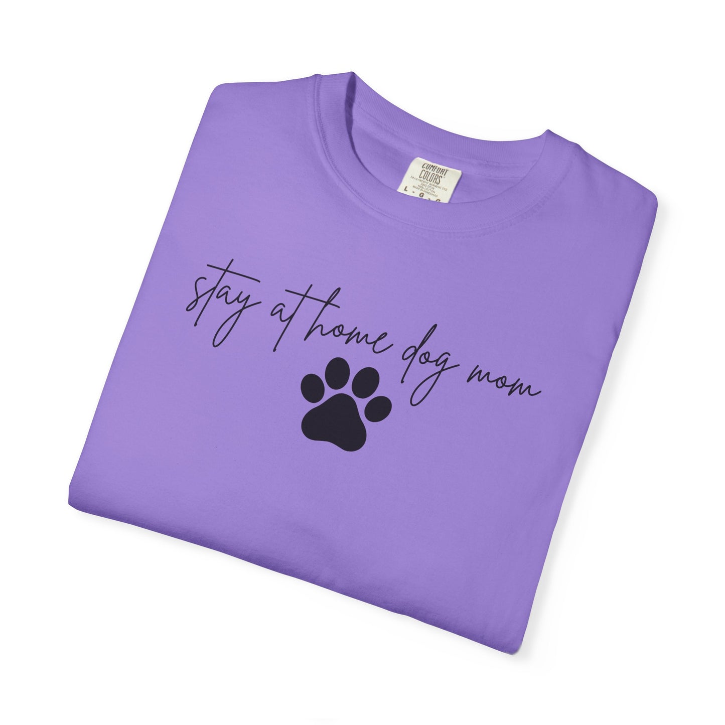 Stay At Home Dog Mom Comfort Colors Tee