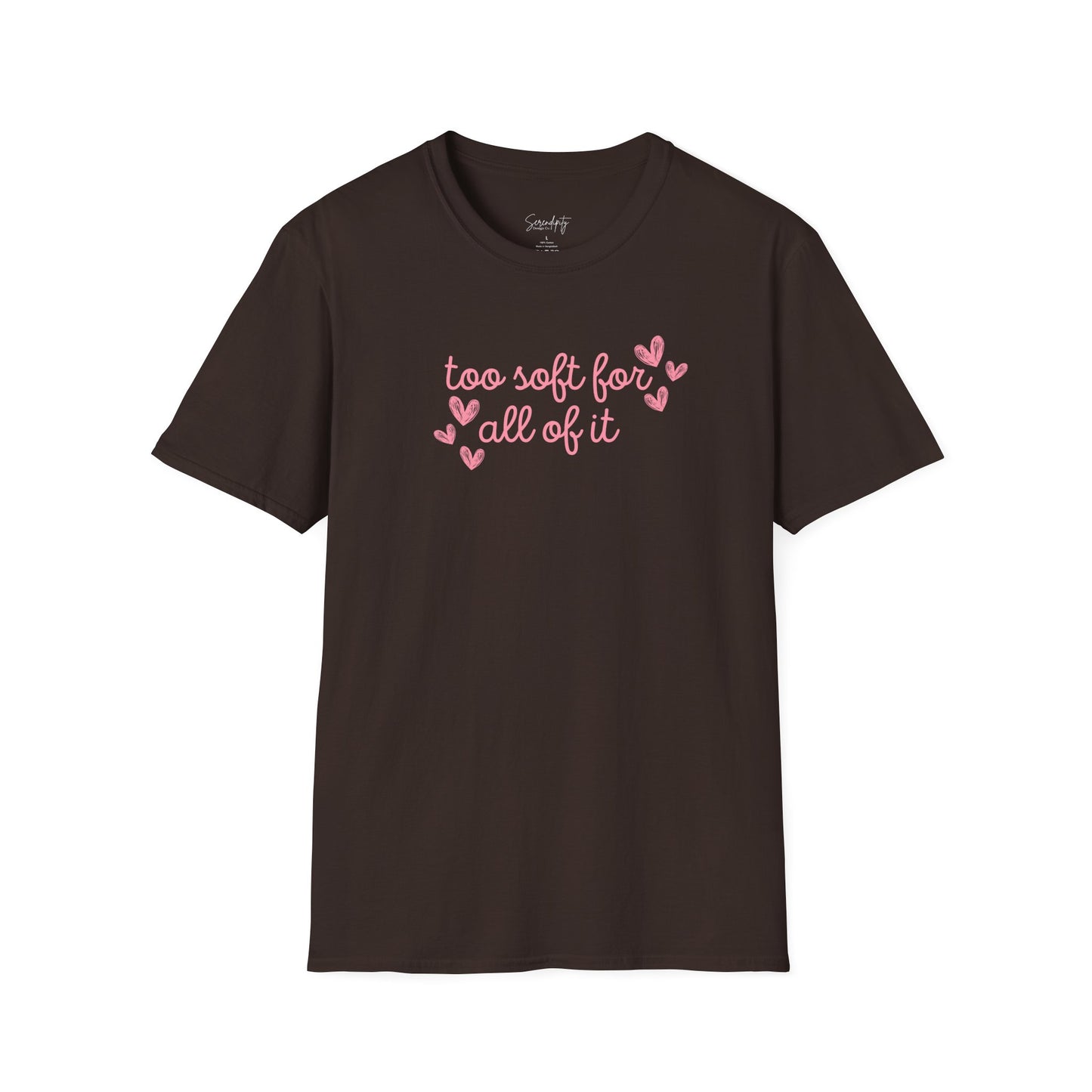 Too Soft For All Of It Soft Style Tee