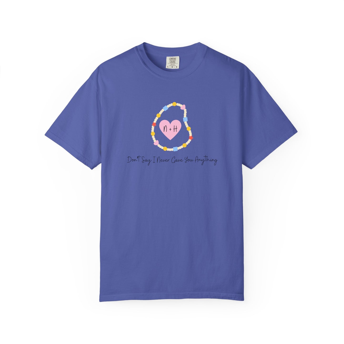Don't Say I Never Gave You Anything Comfort Colors Tee