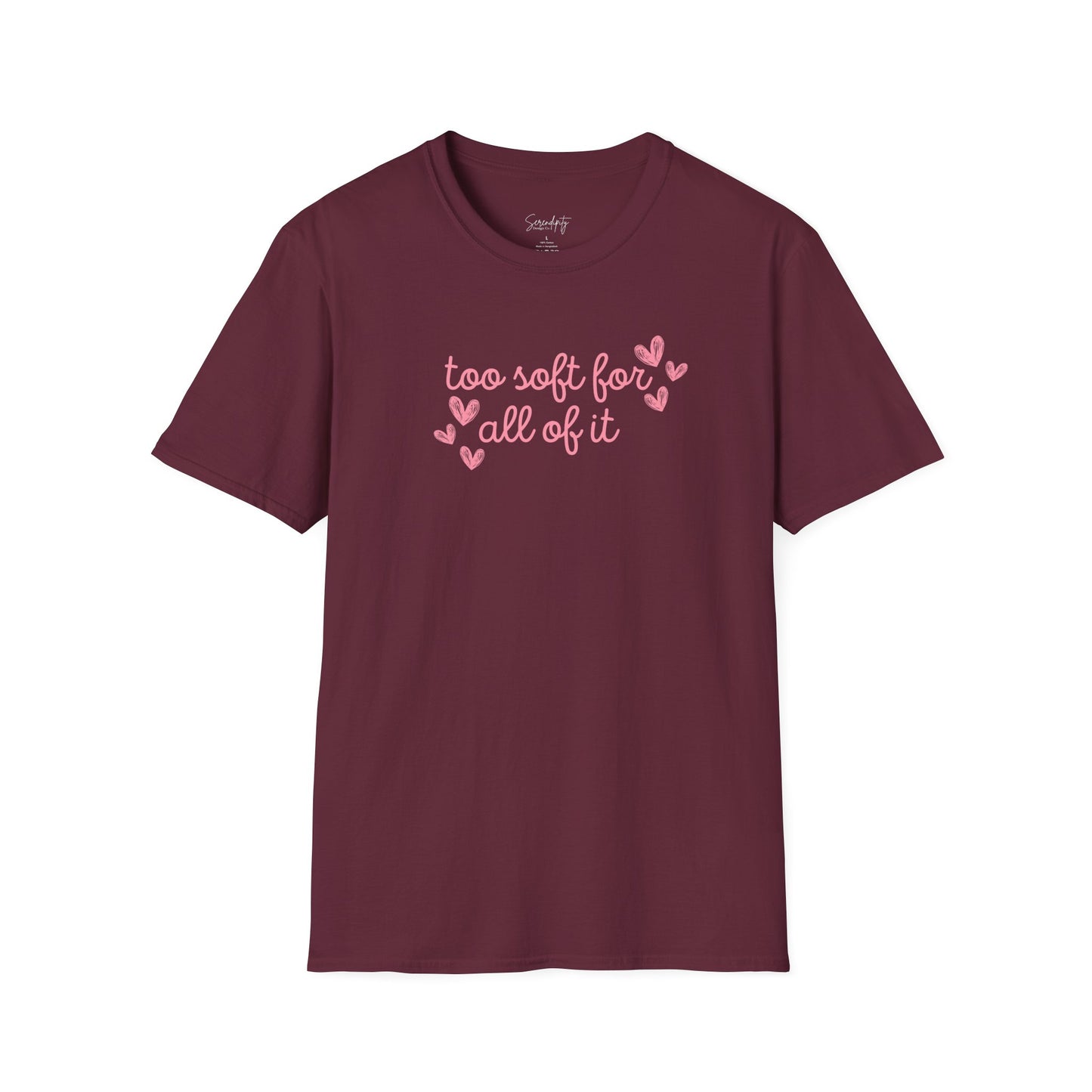 Too Soft For All Of It Soft Style Tee
