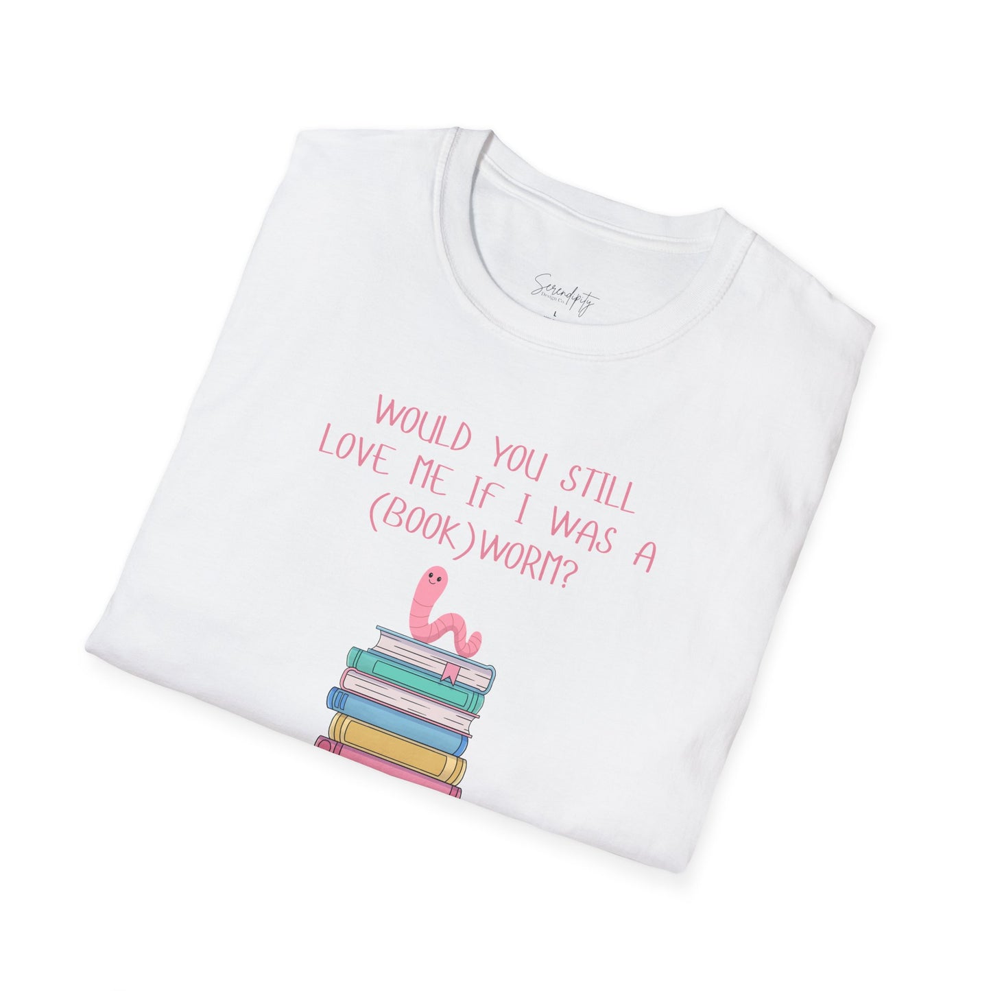 Would You Still Love Me If I Was a (Book)Worm? Soft Style Tee
