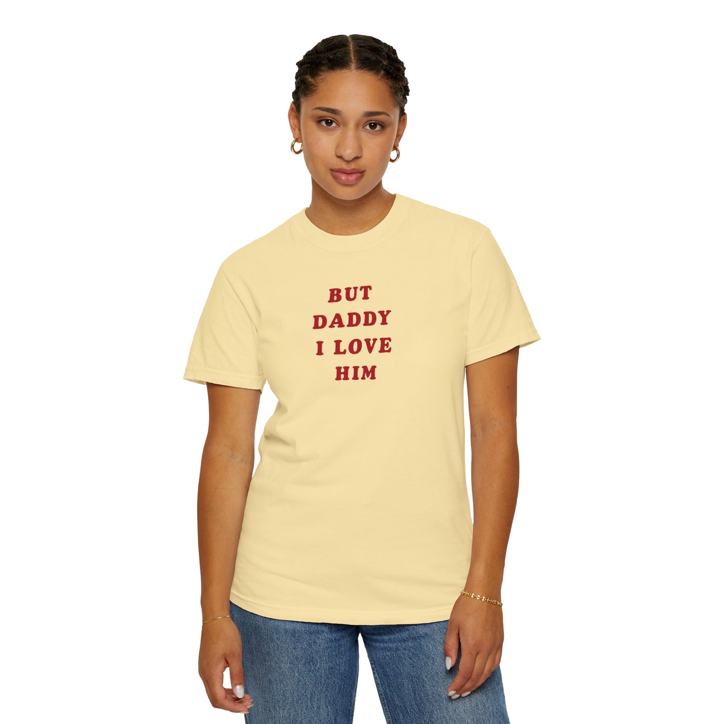 But Daddy I Love Him Comfort Colors Tee