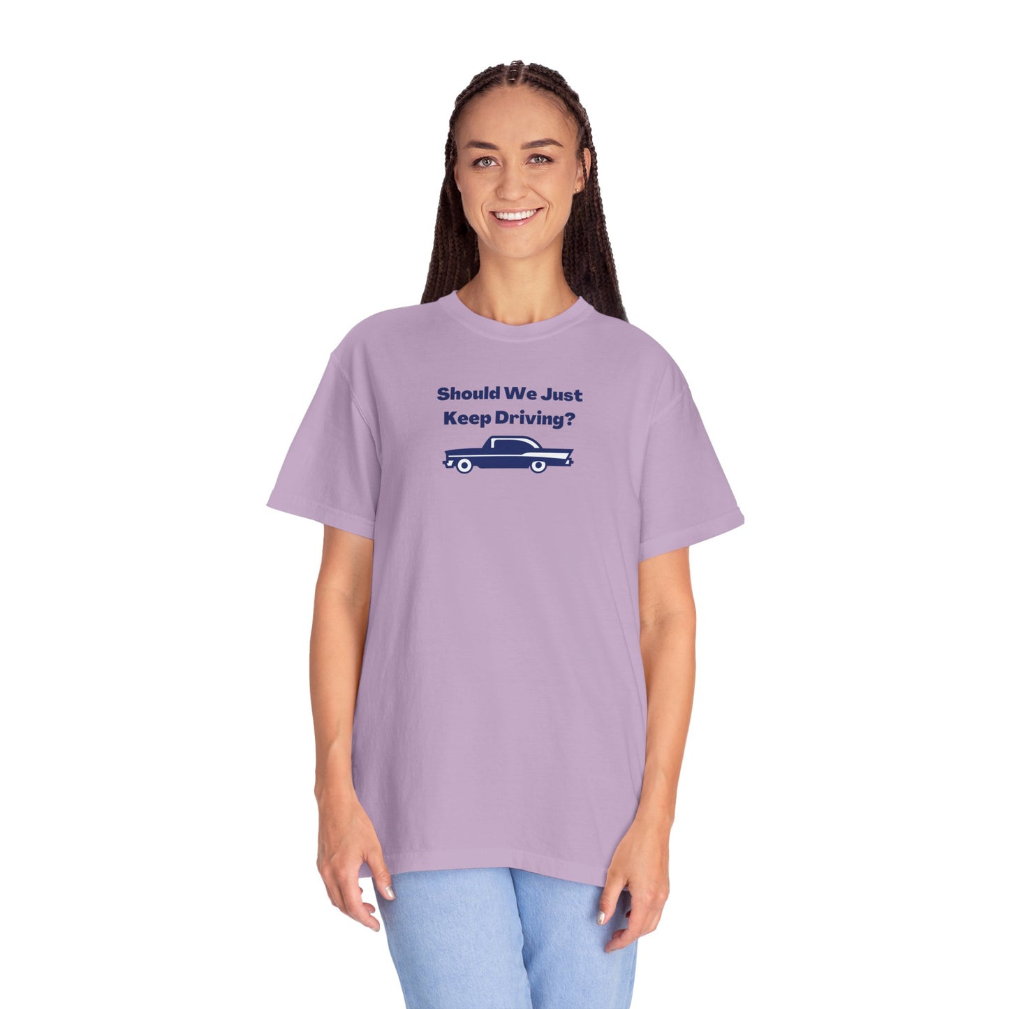 Should We Just Keep Driving? Comfort Colors Tee