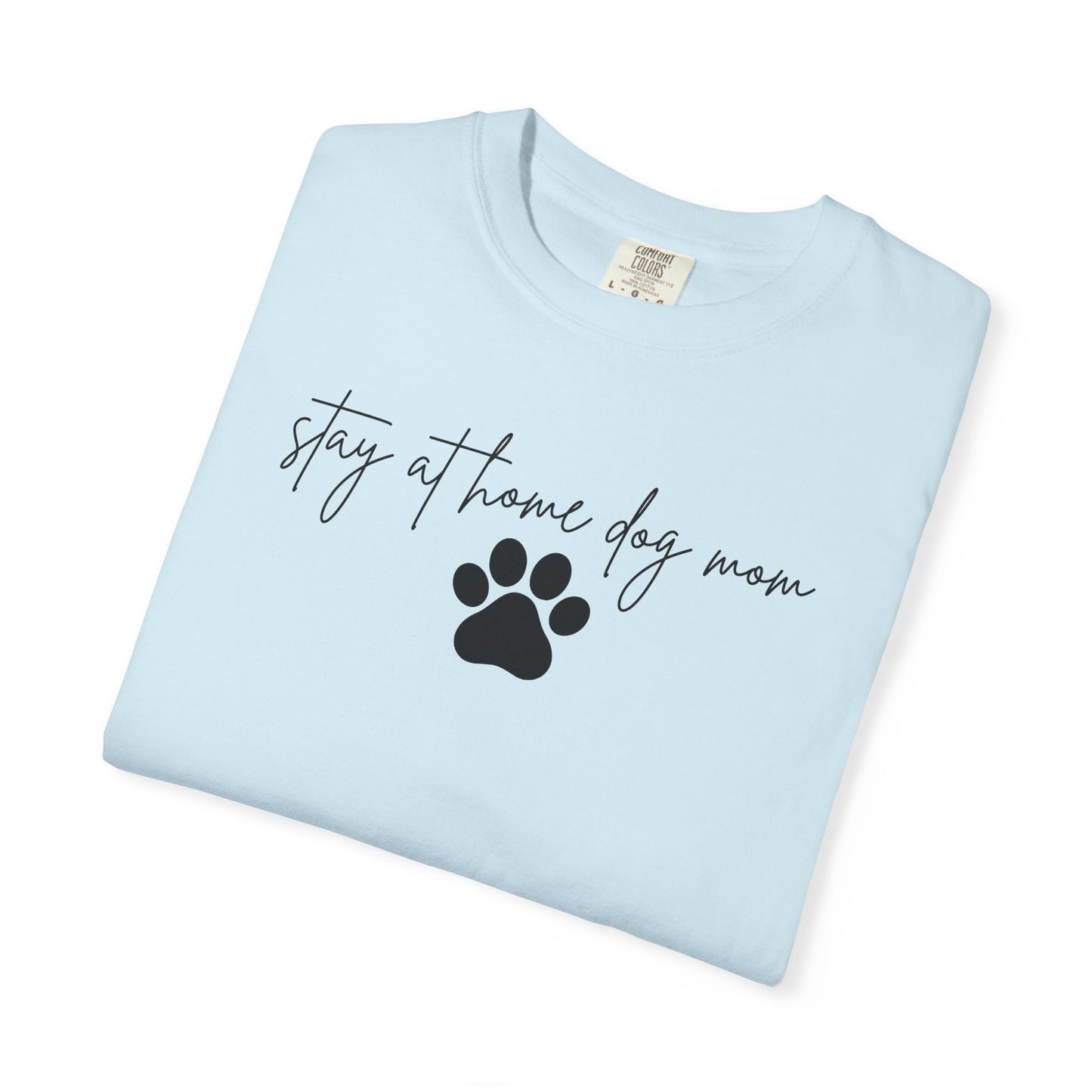 Stay At Home Dog Mom Comfort Colors Tee