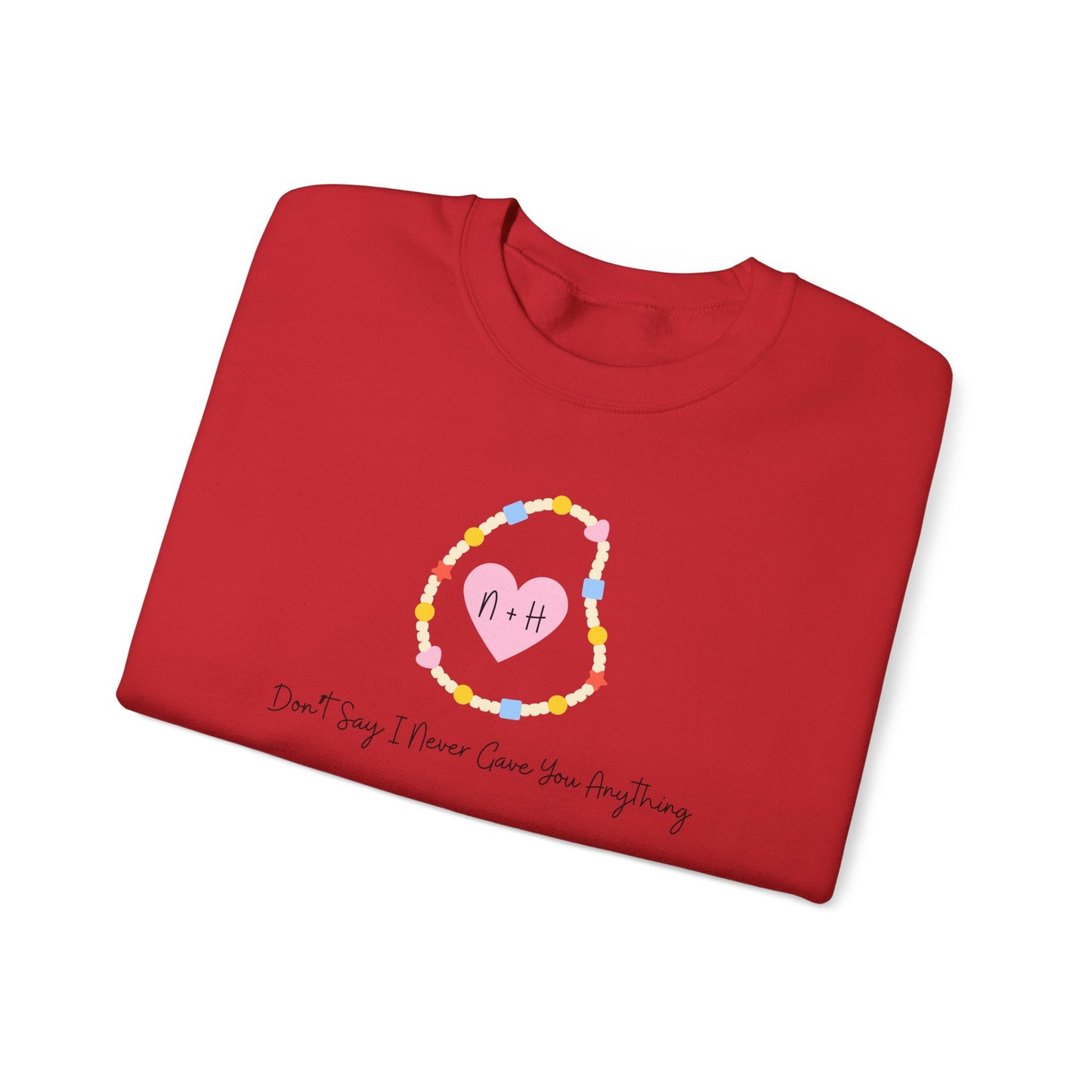 Don't Say I Never Gave You Anything Crewneck Sweatshirt