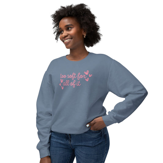Too Soft For All Of It Comfort Colors Sweatshirt