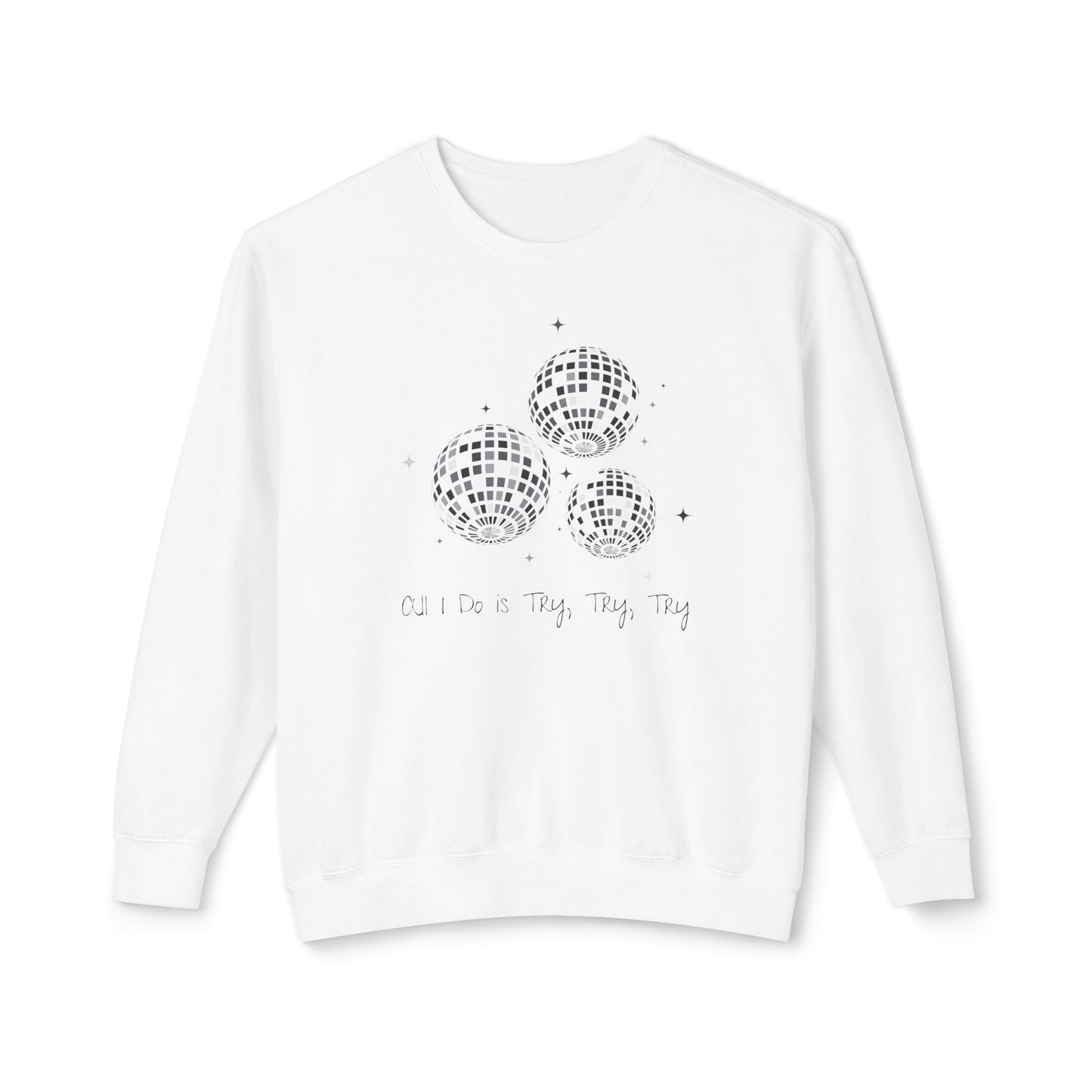 All I Do is Try, Try, Try Comfort Colors Sweatshirt