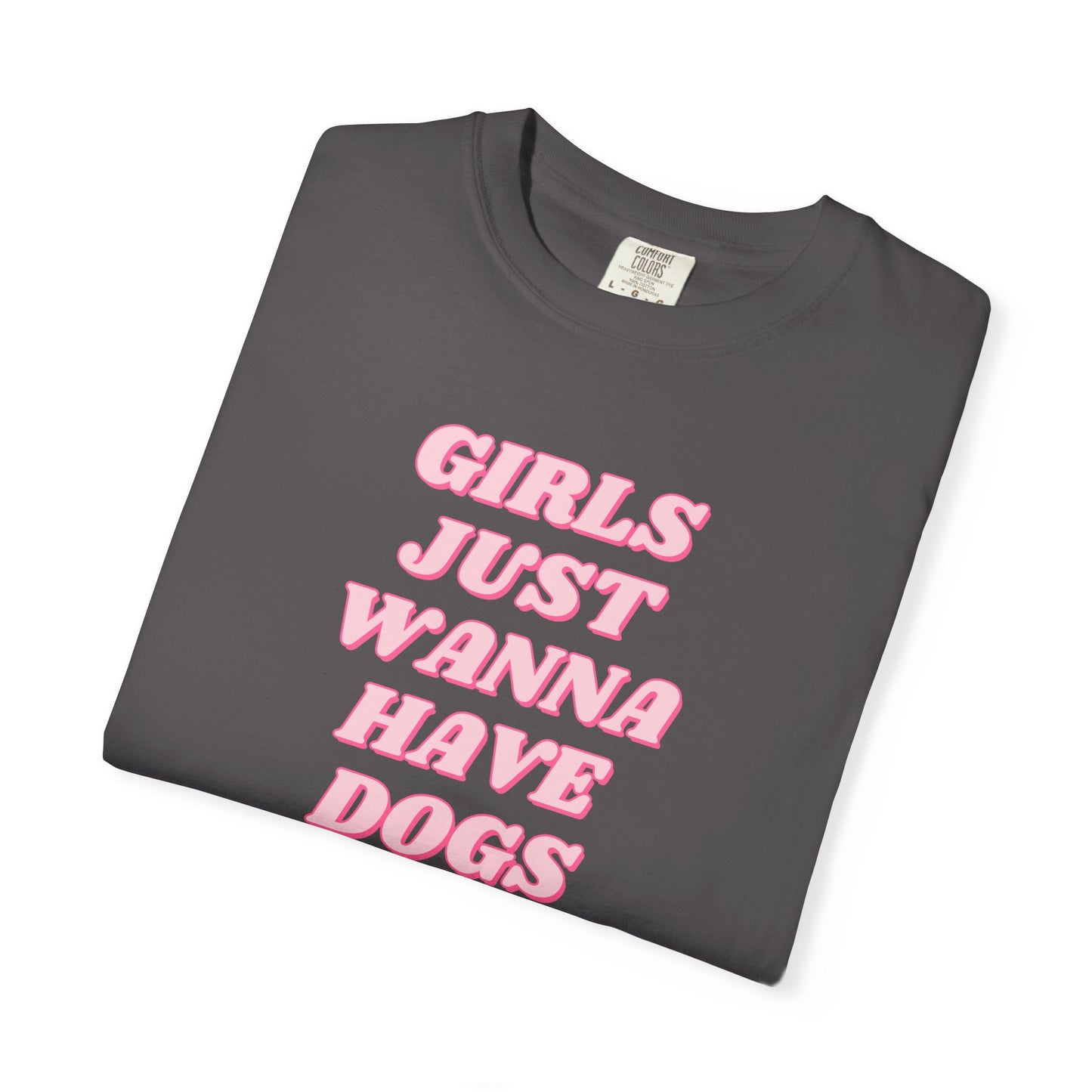 Girls Just Wanna Have Dogs Comfort Colors Tee