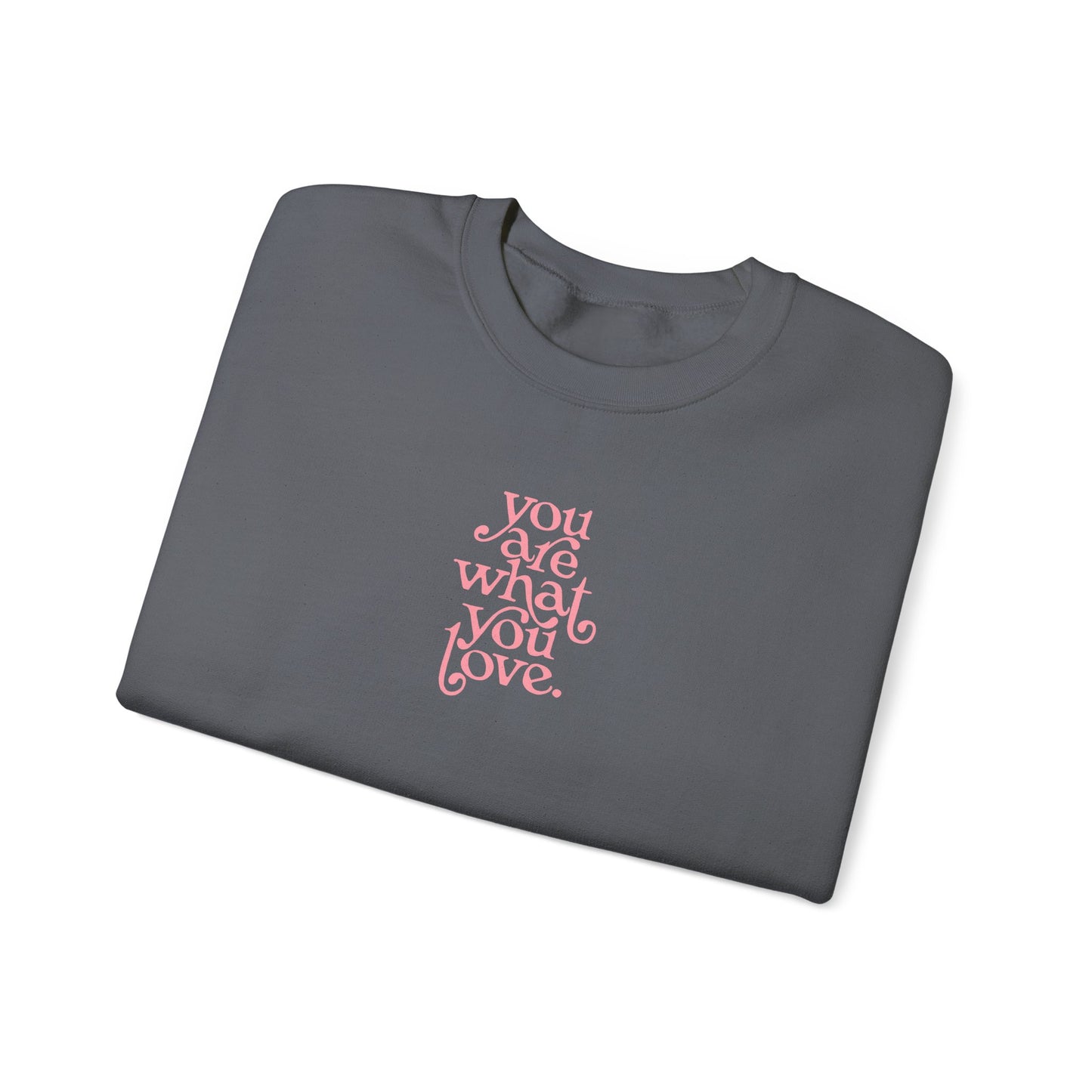 You Are What You Love Crewneck Sweatshirt