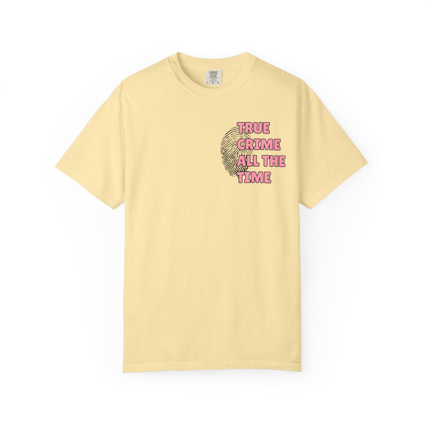 True Crime All The Time Comfort Colors Tee