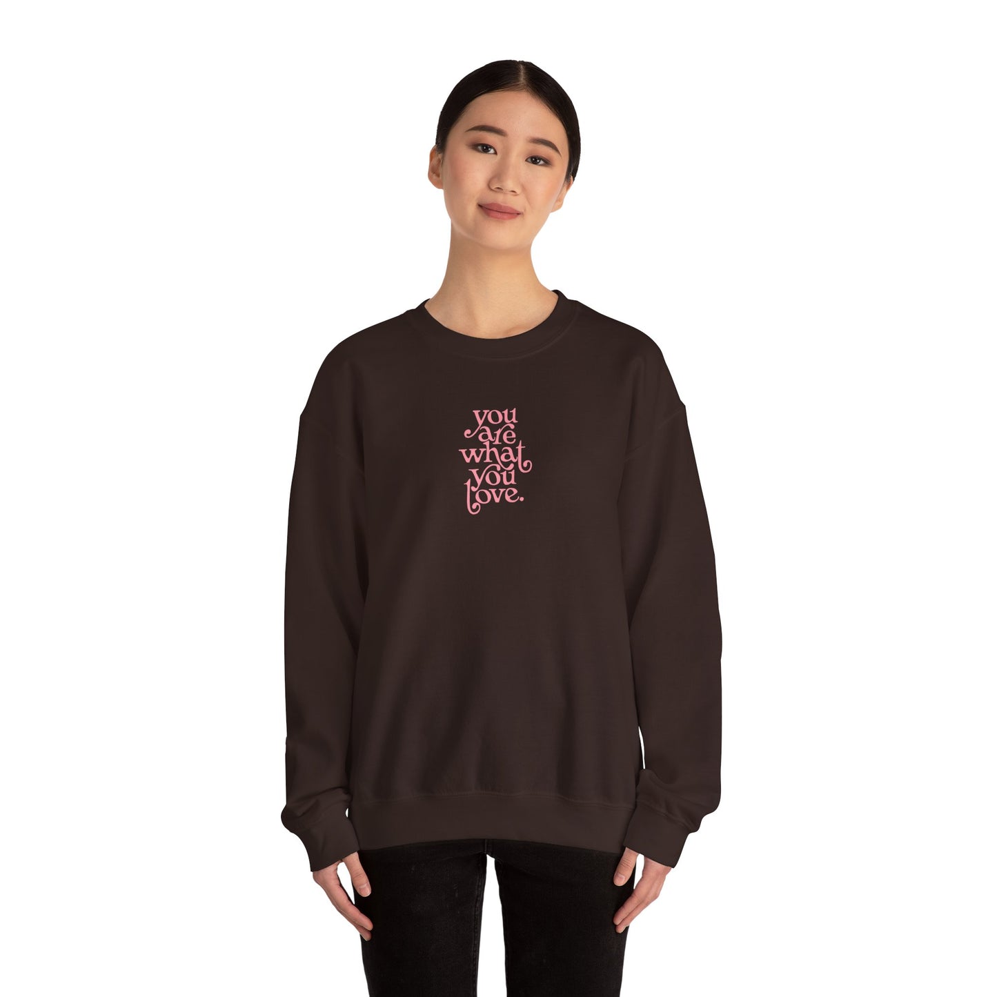 You Are What You Love Crewneck Sweatshirt
