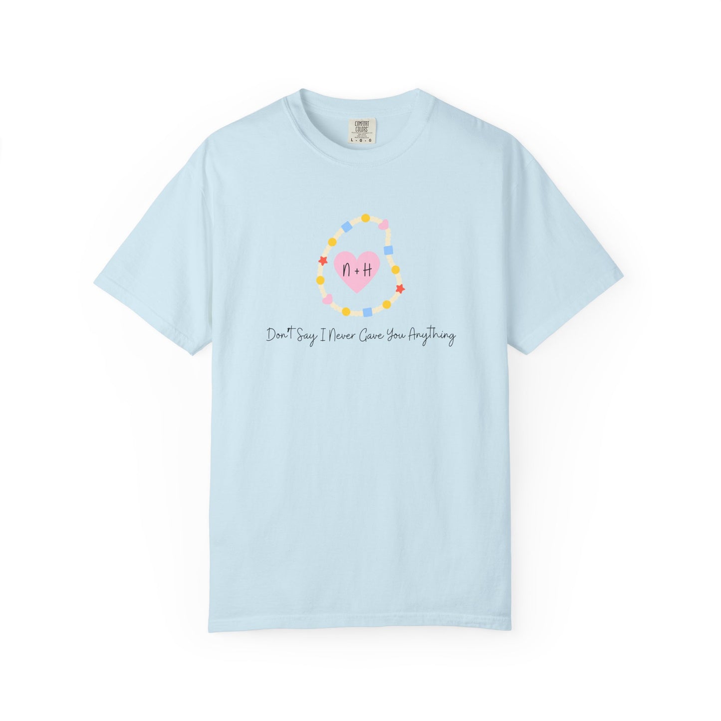 Don't Say I Never Gave You Anything Comfort Colors Tee
