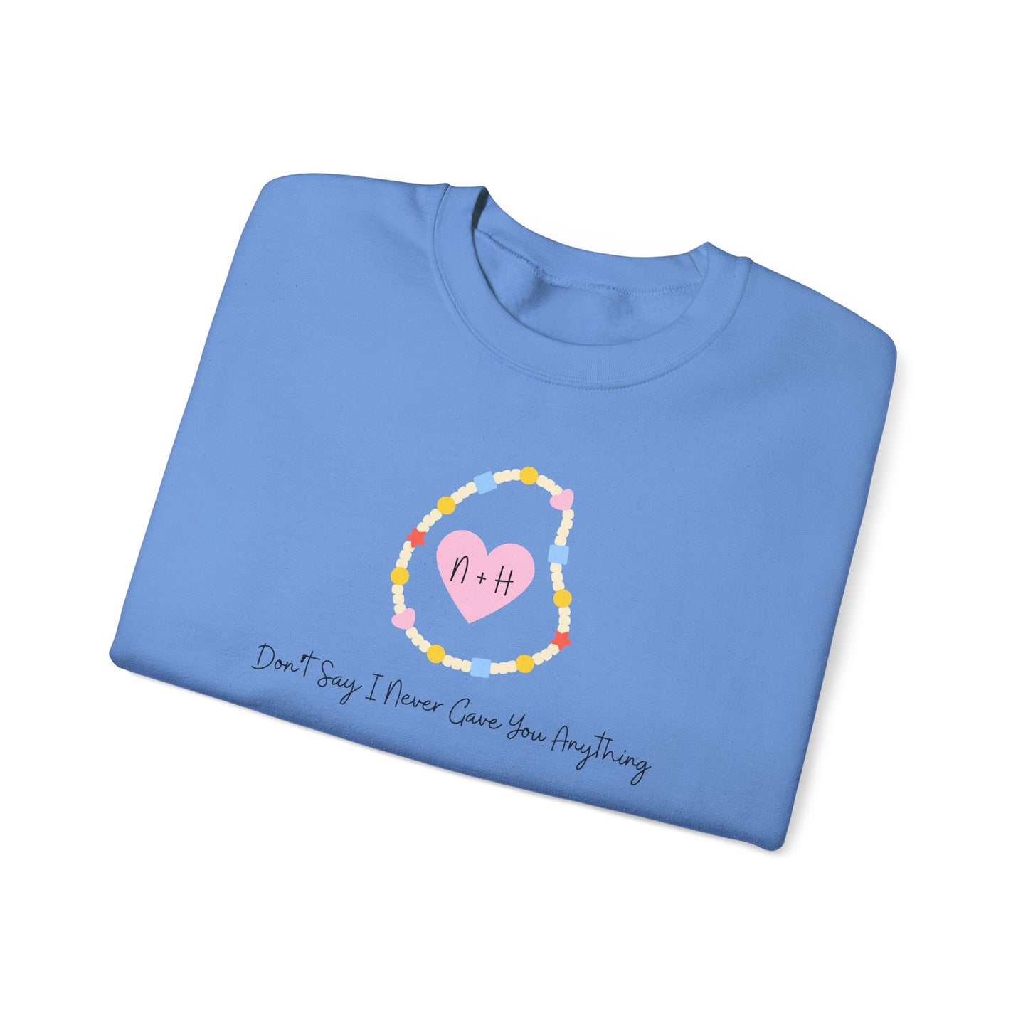 Don't Say I Never Gave You Anything Crewneck Sweatshirt
