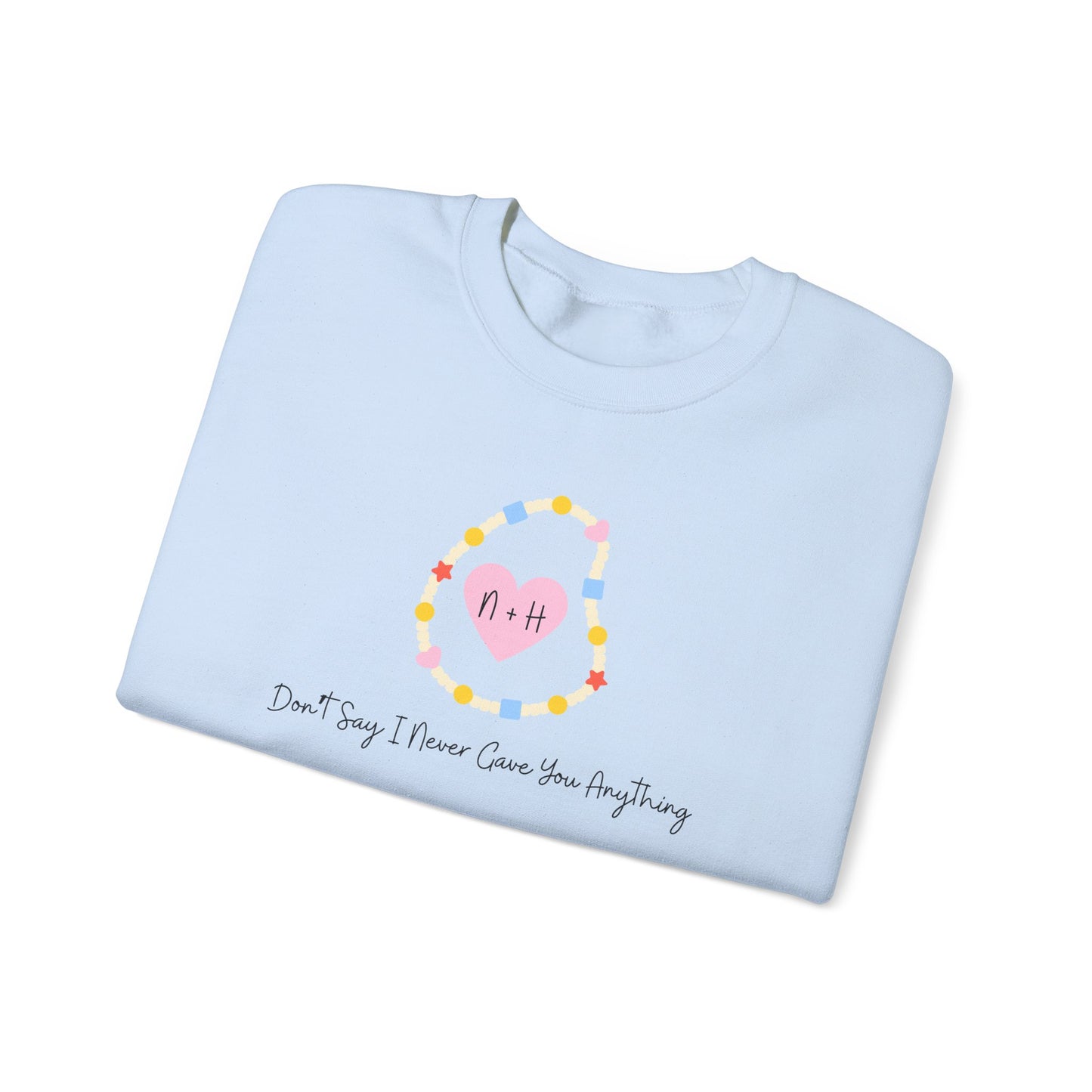 Don't Say I Never Gave You Anything Crewneck Sweatshirt
