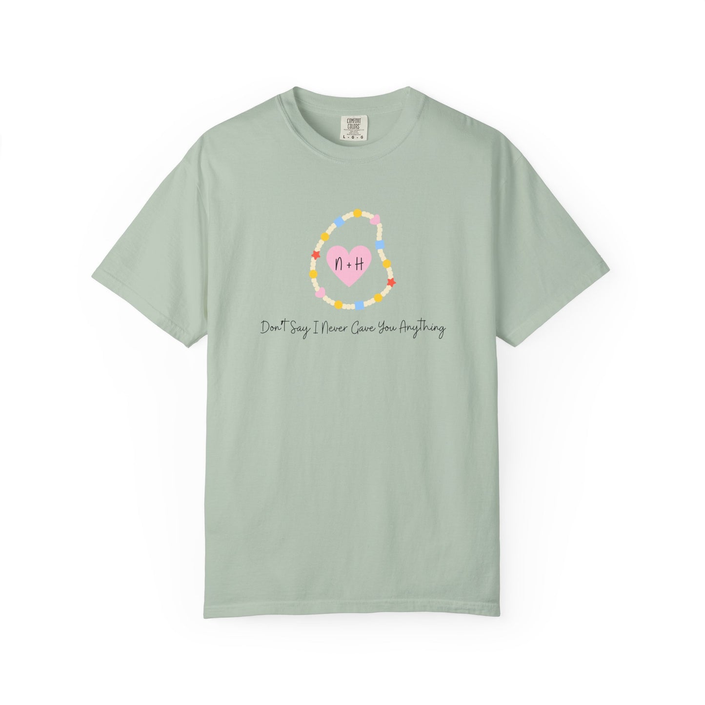 Don't Say I Never Gave You Anything Comfort Colors Tee