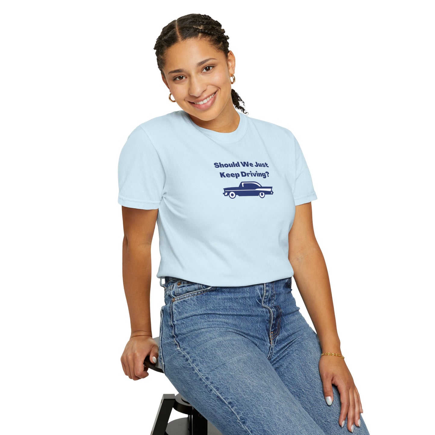 Should We Just Keep Driving? Comfort Colors Tee