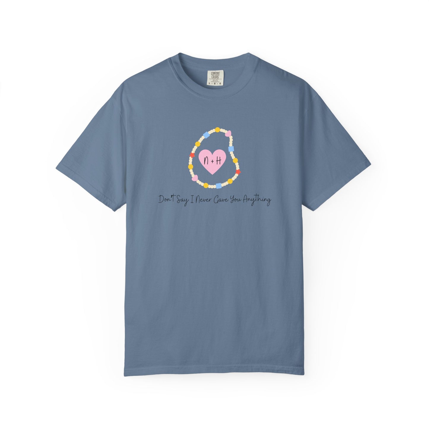 Don't Say I Never Gave You Anything Comfort Colors Tee