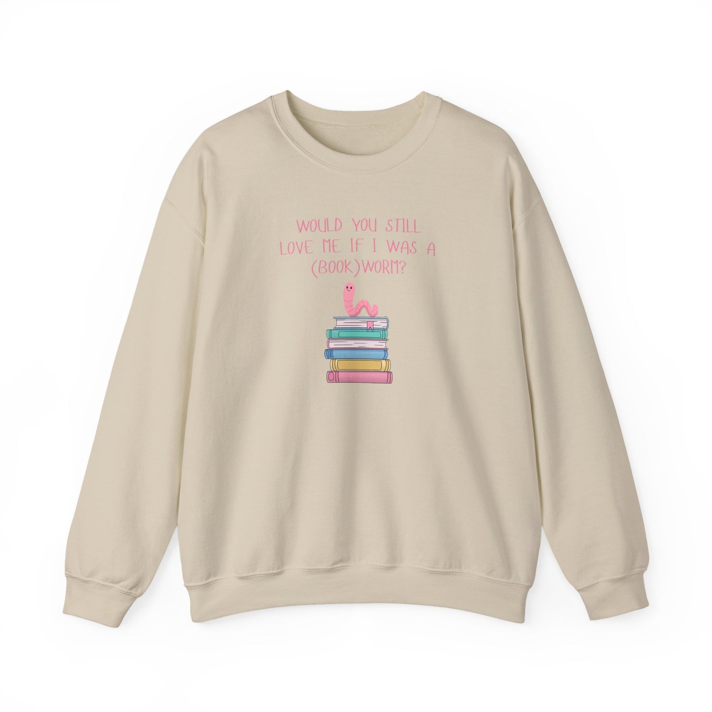Would You Still Love Me If I Was A (Book)Worm? Crewneck Sweatshirt