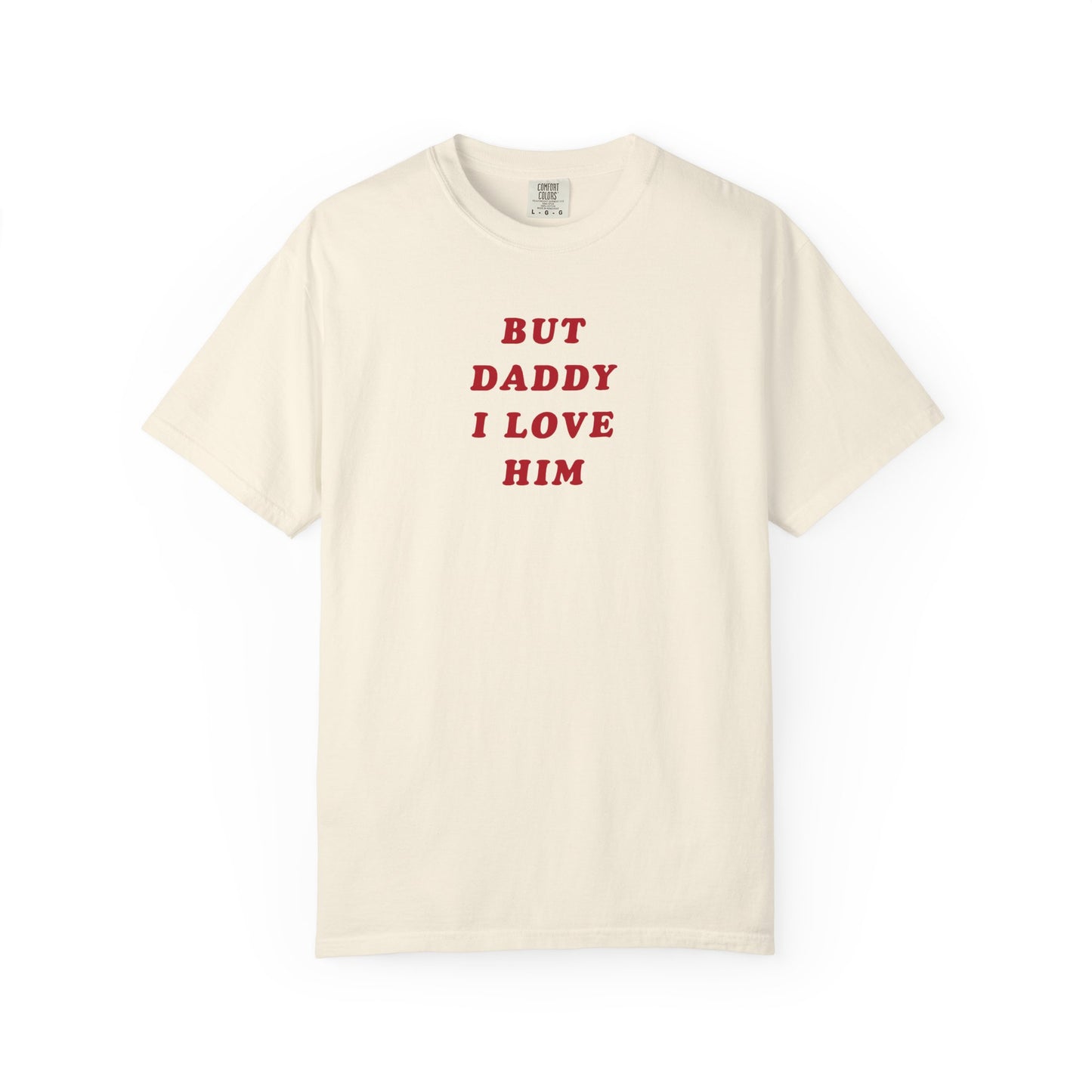 But Daddy I Love Him Comfort Colors Tee