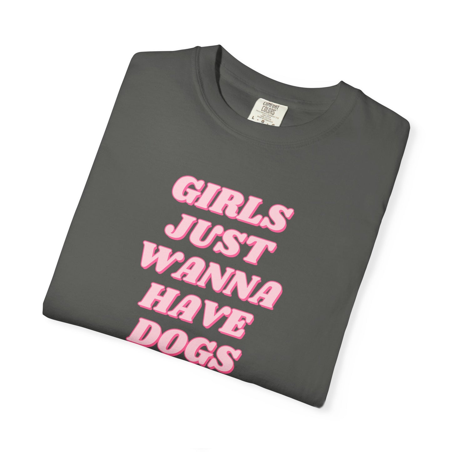 Girls Just Wanna Have Dogs Comfort Colors Tee