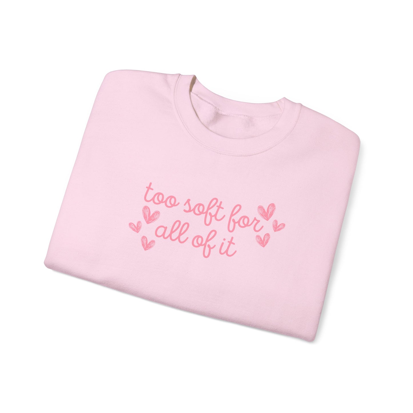 Too Soft For All Of It Crewneck Sweatshirt