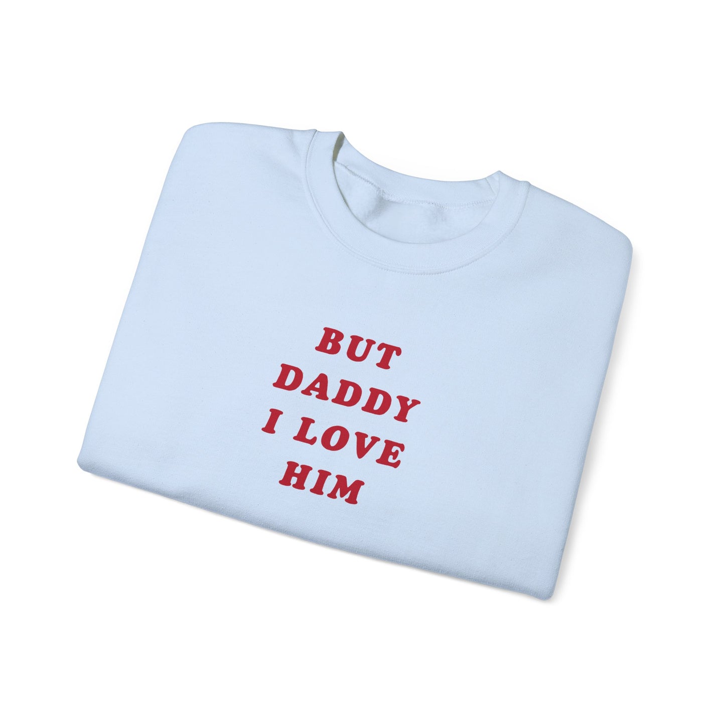 But Daddy I Love Him Crewneck Sweatshirt