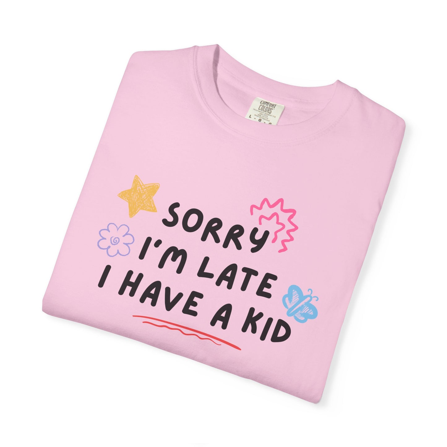 Sorry I'm Late I Have a Kid Comfort Colors Tee