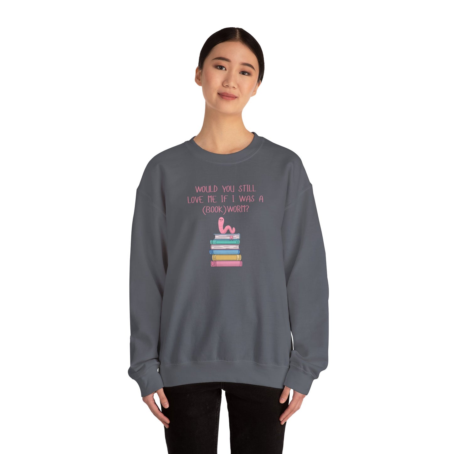 Would You Still Love Me If I Was A (Book)Worm? Crewneck Sweatshirt