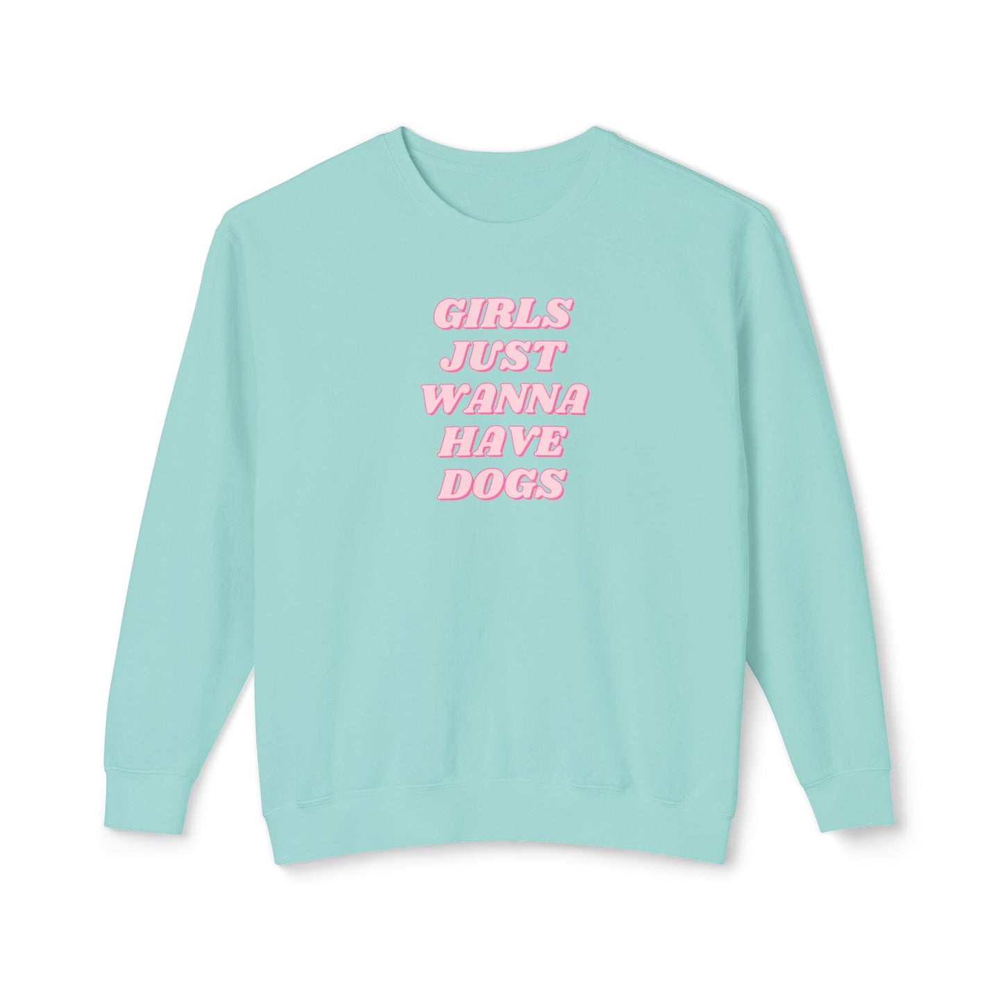 Girls Just Wanna Have Dogs Comfort Colors Sweatshirt