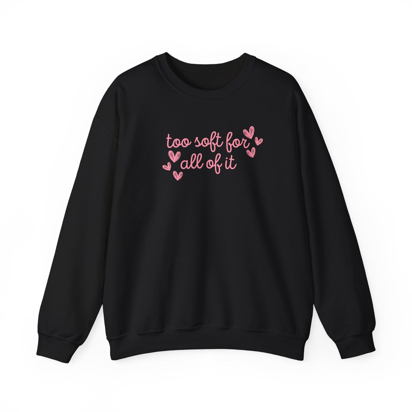 Too Soft For All Of It Crewneck Sweatshirt