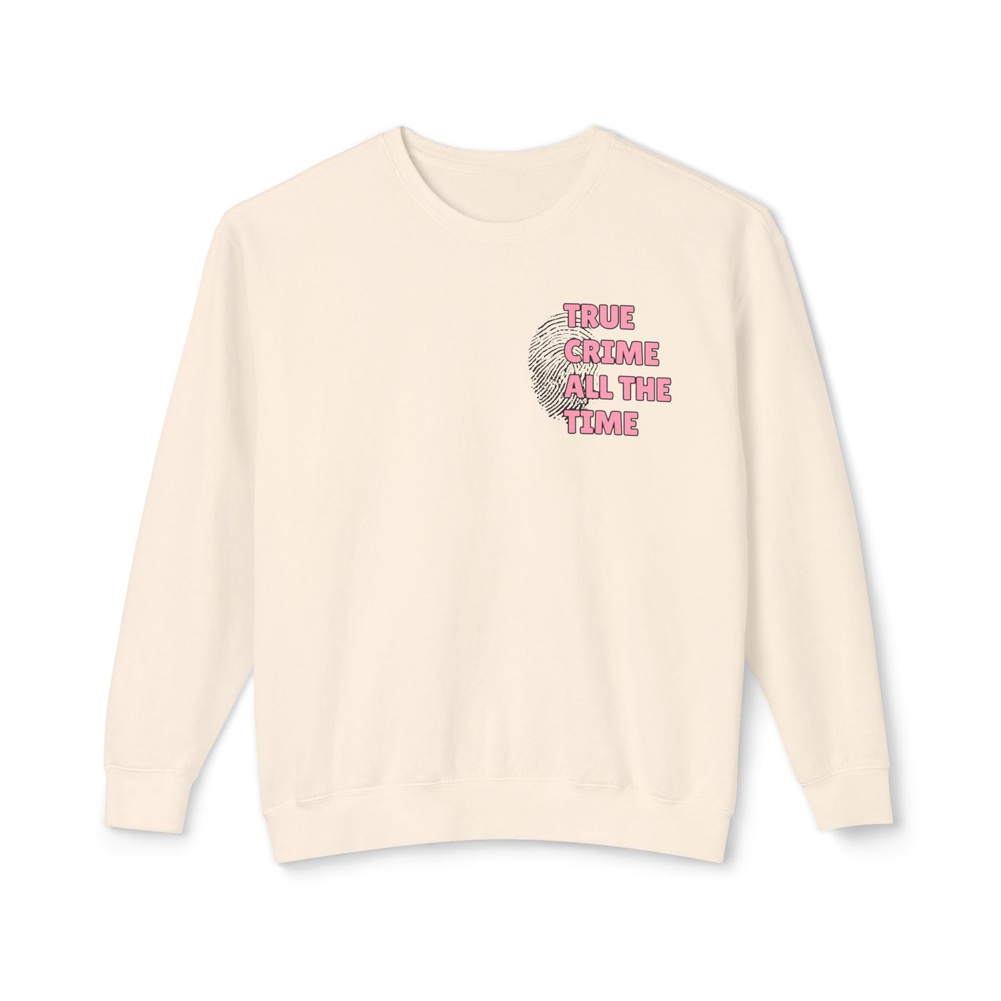 True Crime All The Time Comfort Colors Sweatshirt