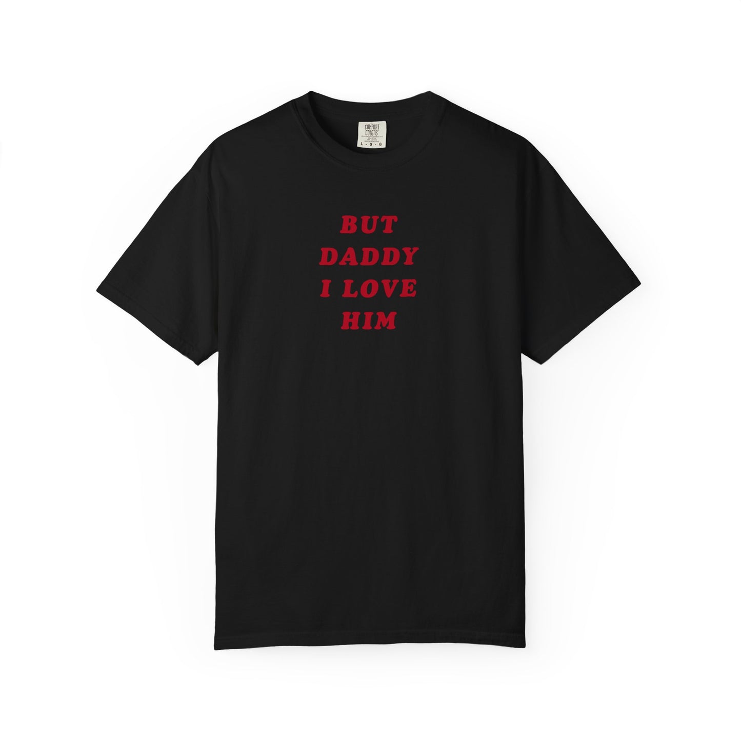 But Daddy I Love Him Comfort Colors Tee