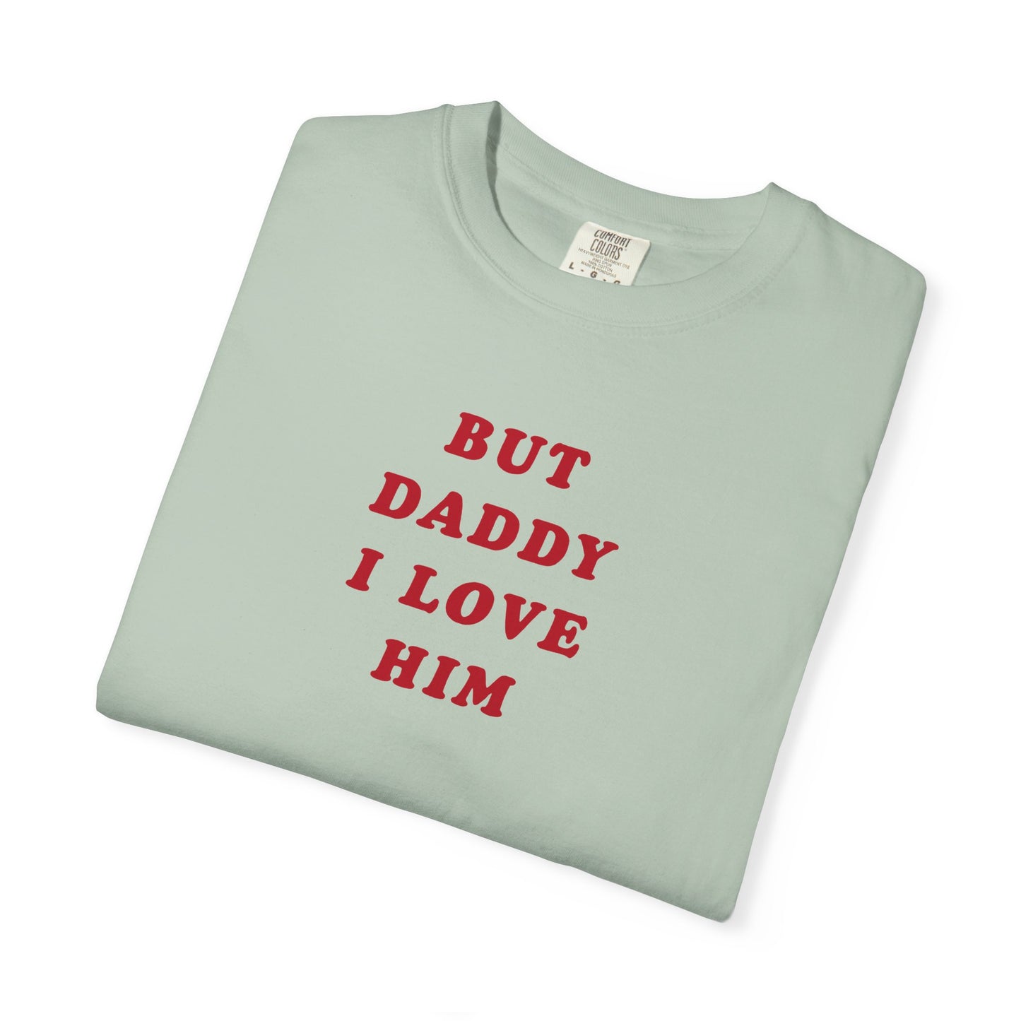 But Daddy I Love Him Comfort Colors Tee