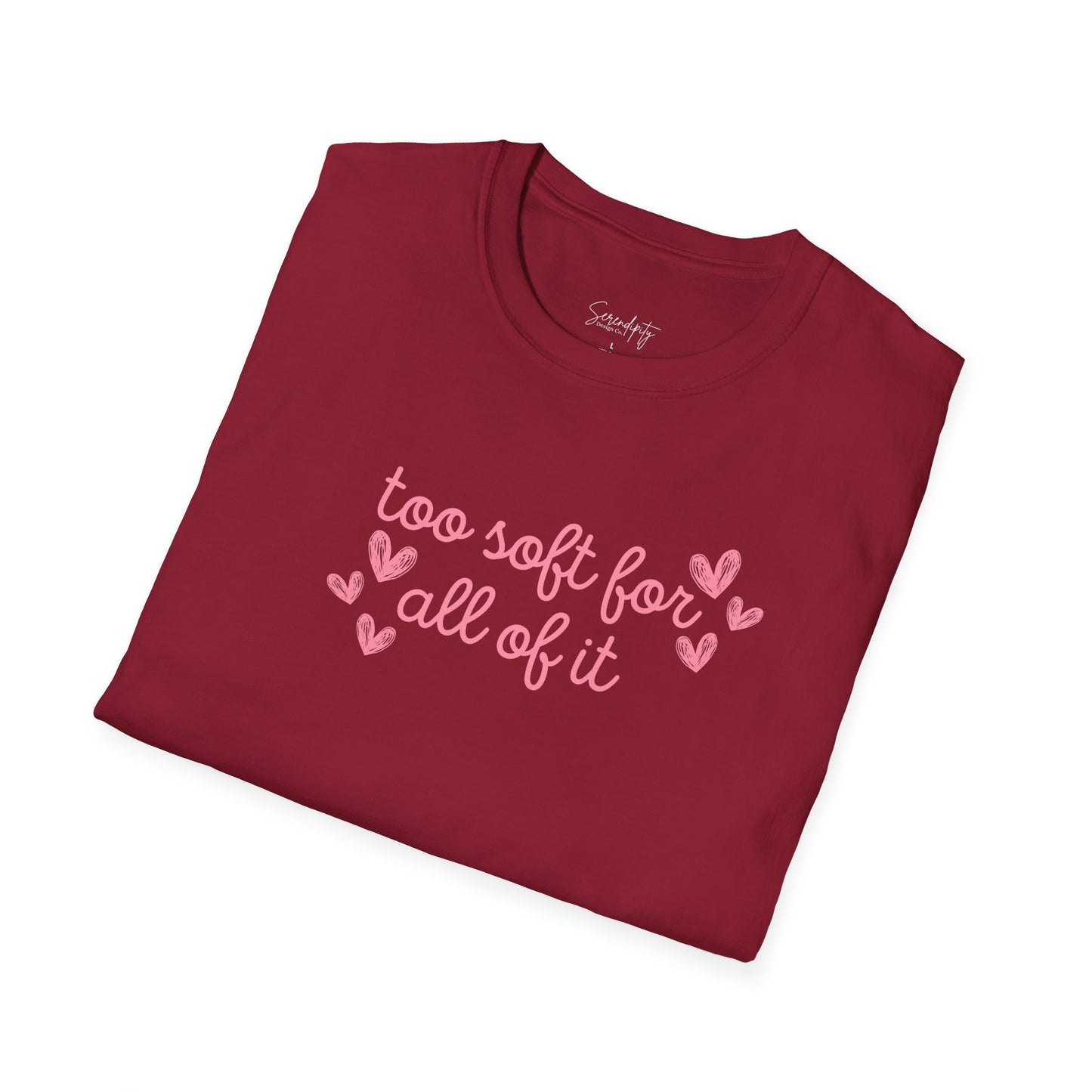 Too Soft For All Of It Soft Style Tee