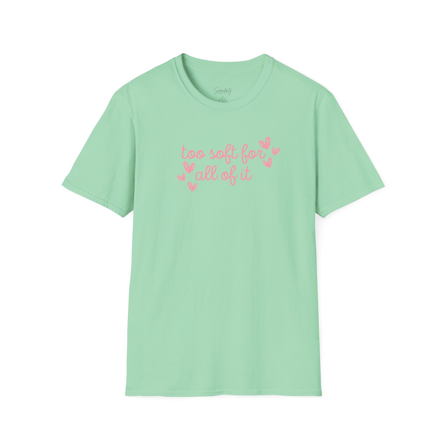 Too Soft For All Of It Soft Style Tee