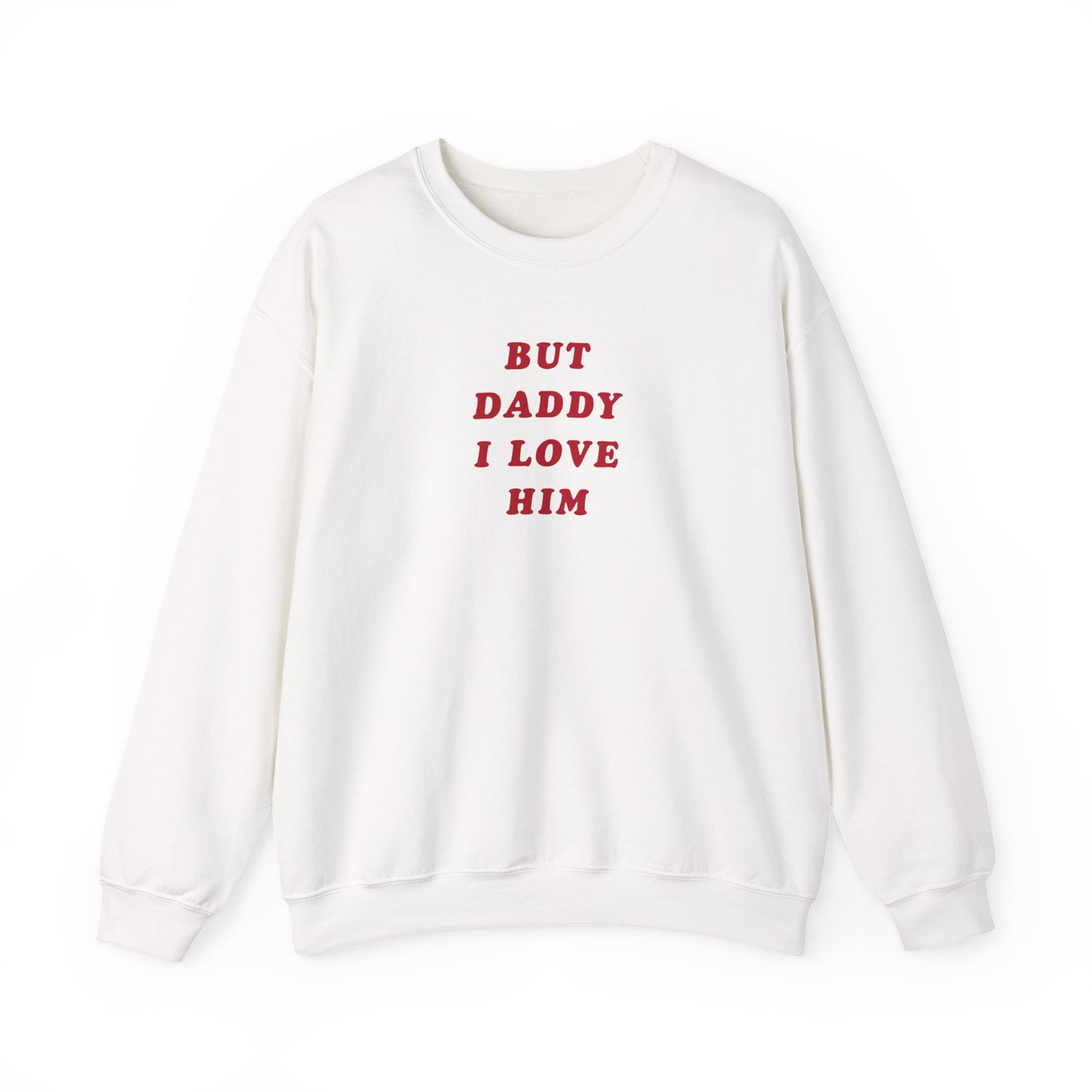 But Daddy I Love Him Crewneck Sweatshirt