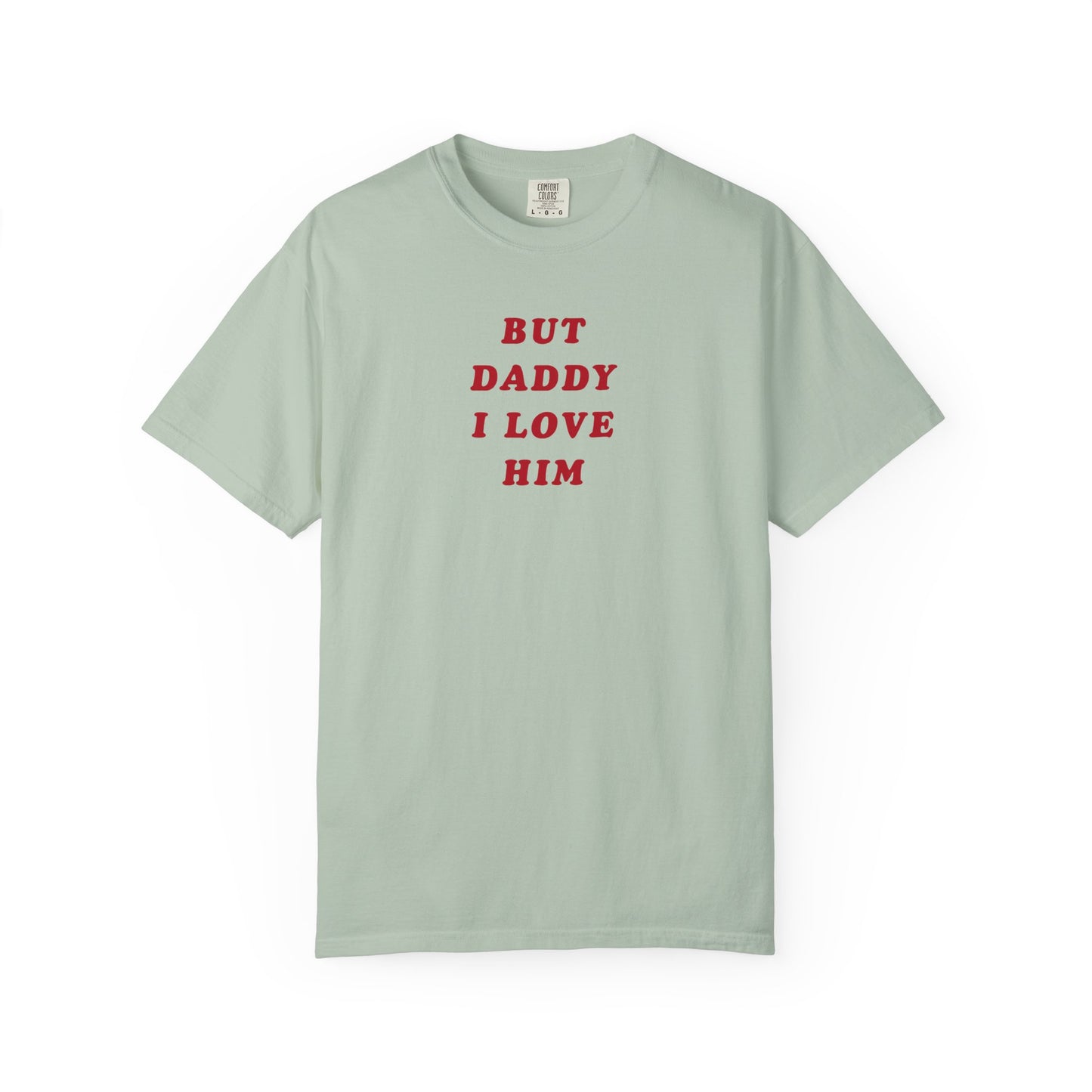 But Daddy I Love Him Comfort Colors Tee