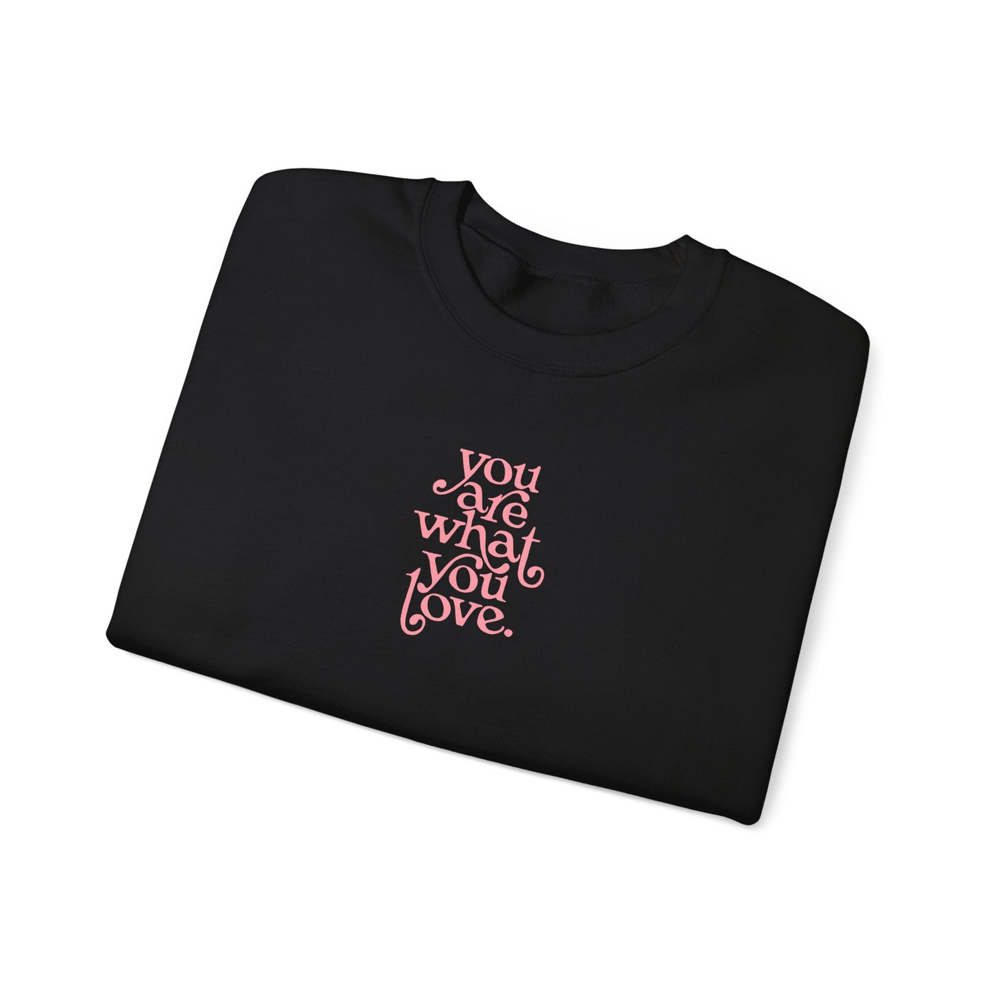 You Are What You Love Crewneck Sweatshirt
