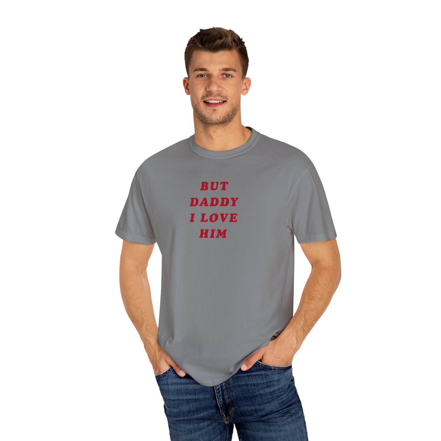 But Daddy I Love Him Comfort Colors Tee