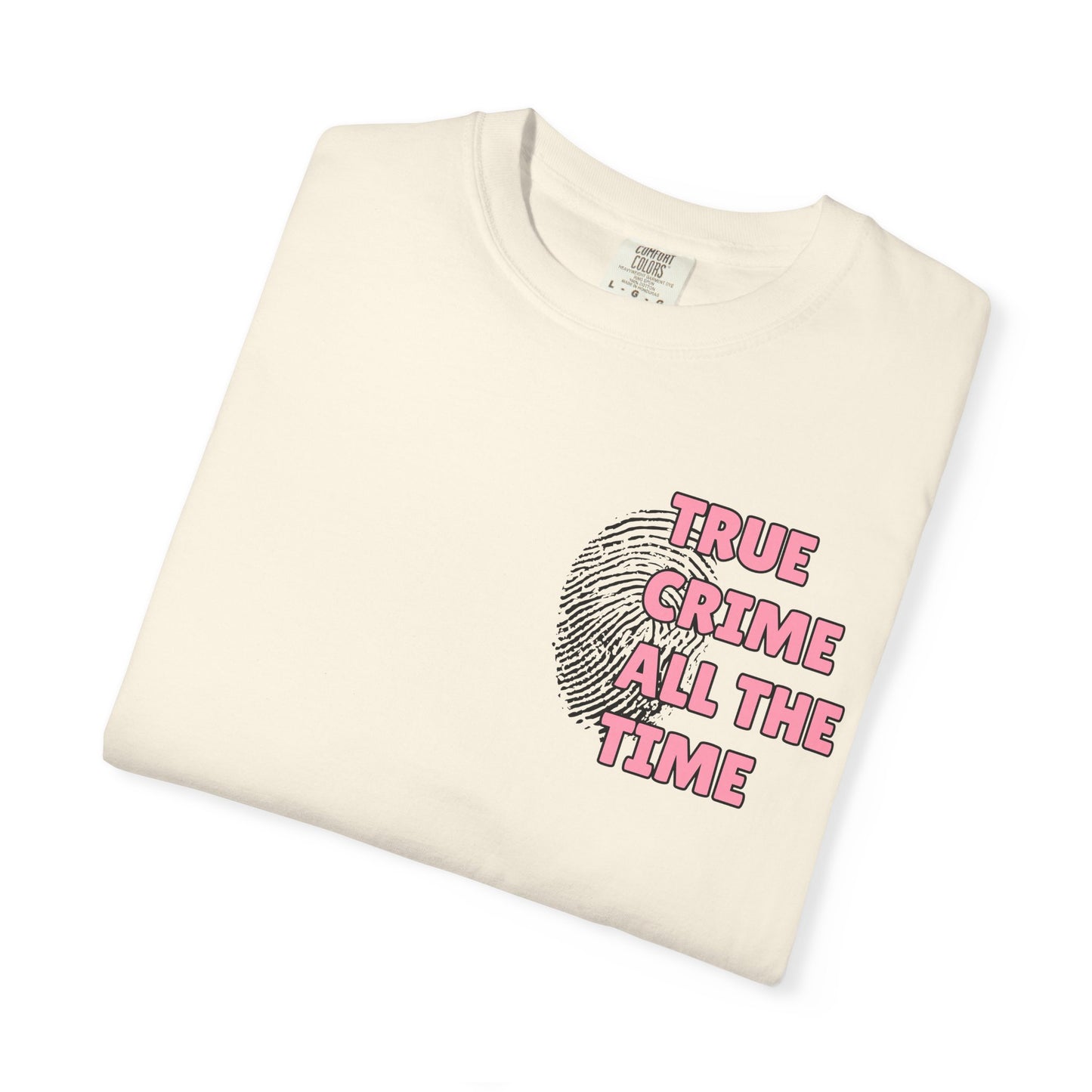 True Crime All The Time Comfort Colors Tee