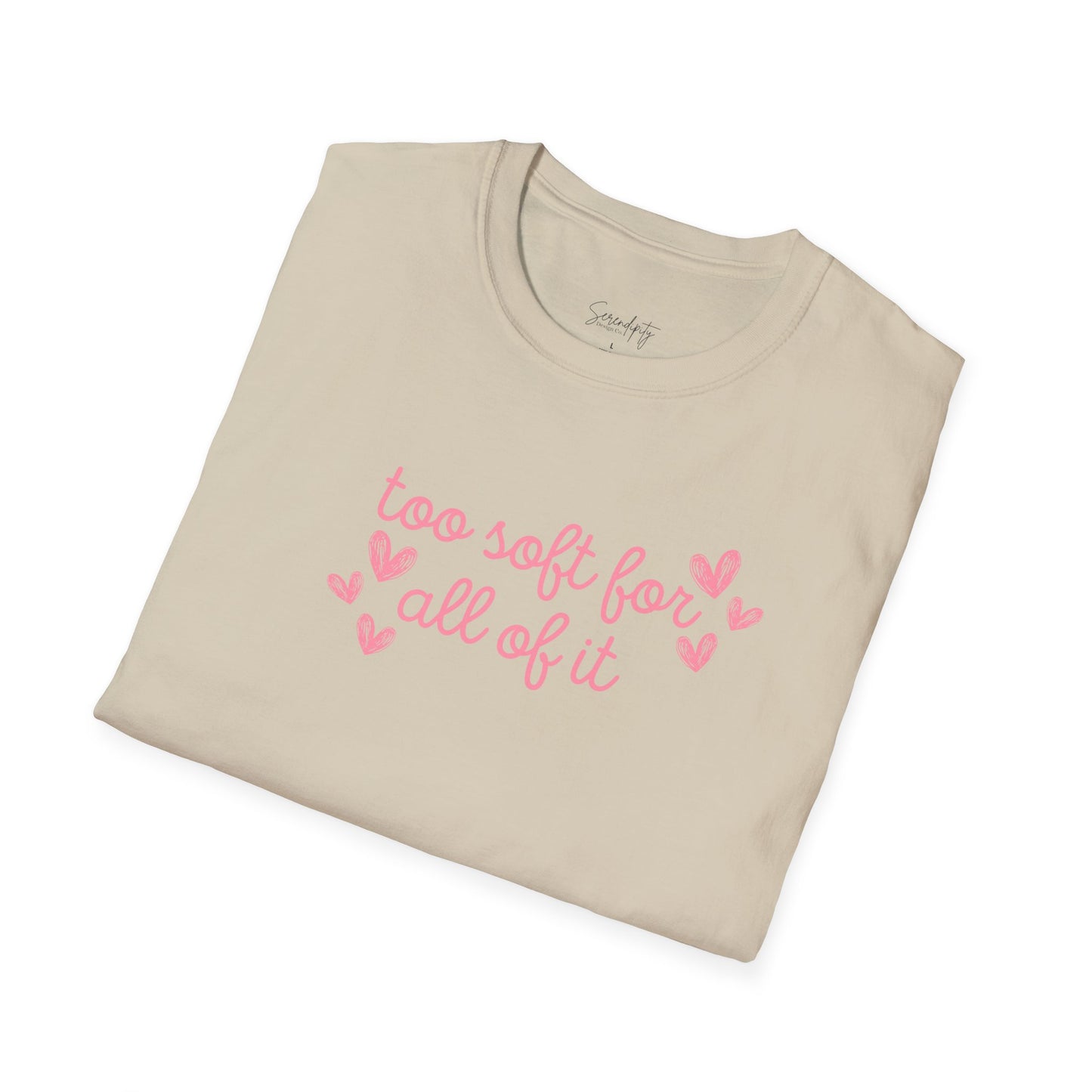 Too Soft For All Of It Soft Style Tee