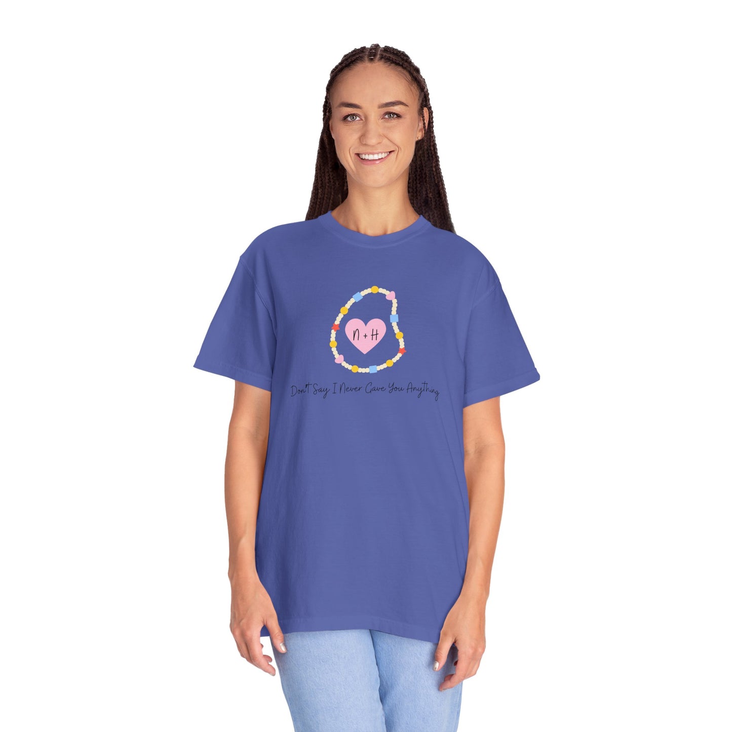 Don't Say I Never Gave You Anything Comfort Colors Tee
