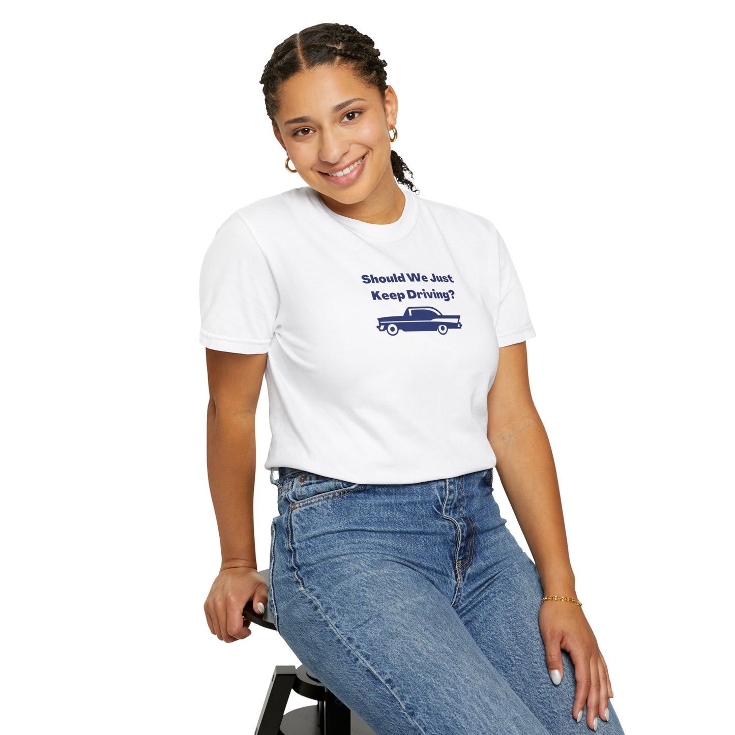 Should We Just Keep Driving? Comfort Colors Tee