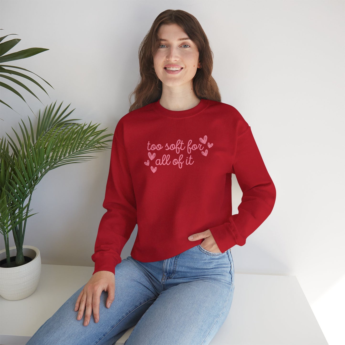 Too Soft For All Of It Crewneck Sweatshirt