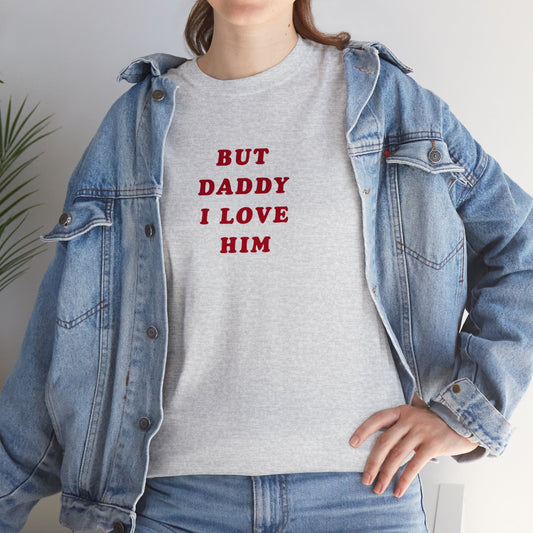 But Daddy I Love Him Unisex Tee