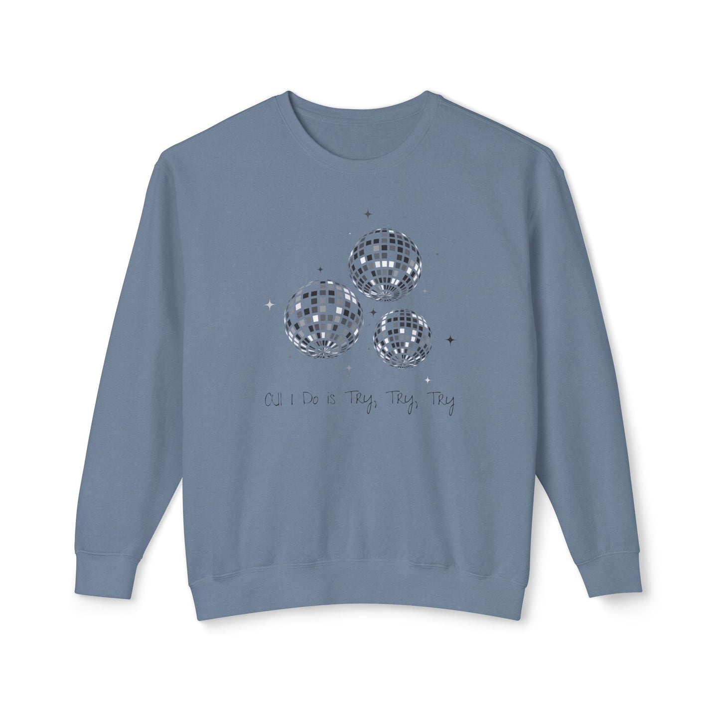 All I Do is Try, Try, Try Comfort Colors Sweatshirt